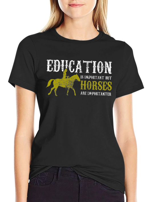 Education is Important But Horses are Importanter T-Shirt