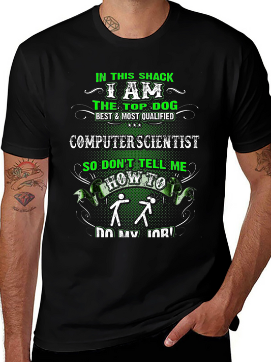 Computer Scientist Tee - In This Shack I am Top Dog