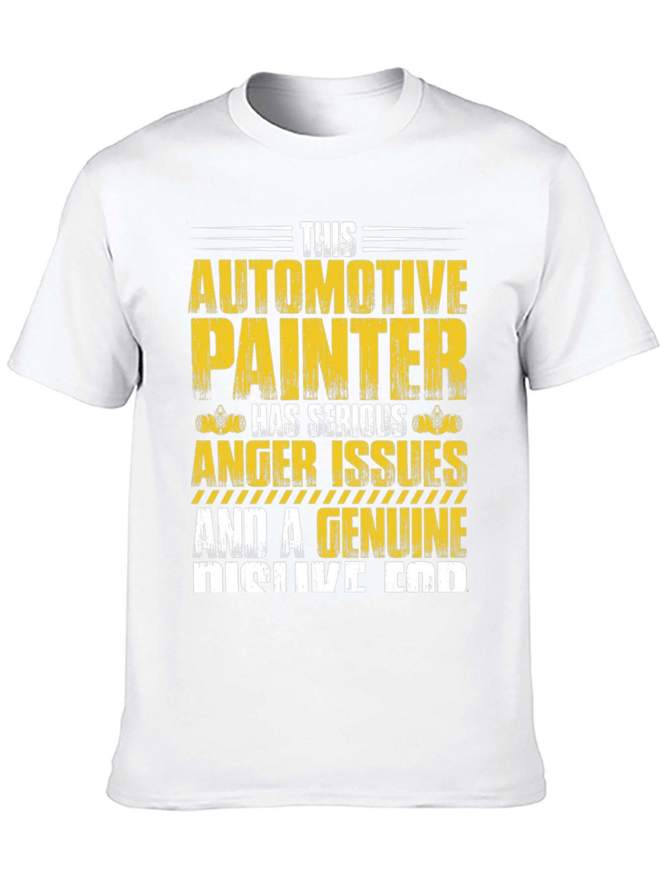 Automotive Painter T-Shirt: Serious Anger Issues & Genuine Dislike