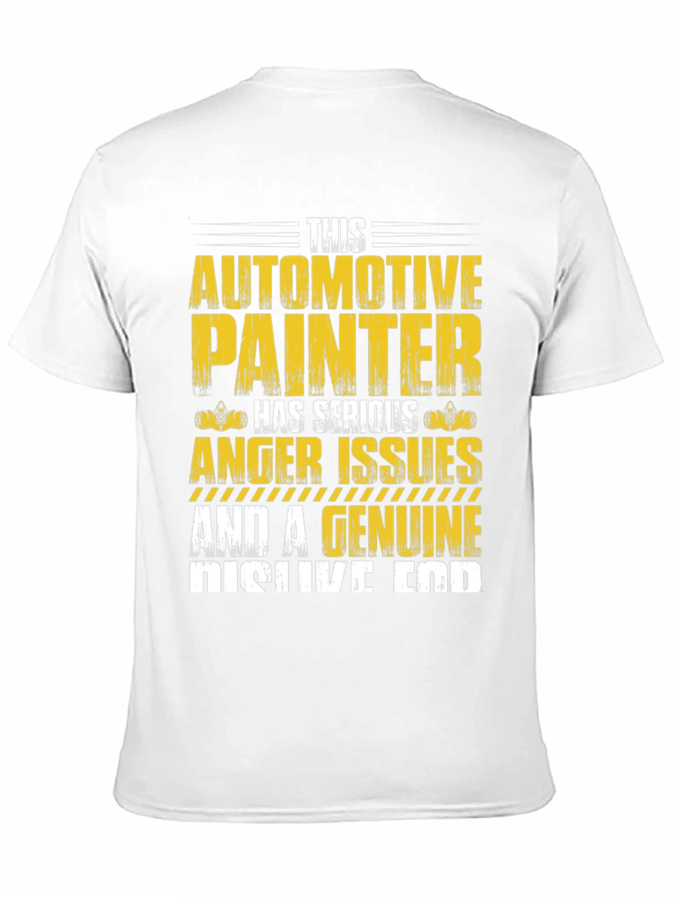 Automotive Painter T-Shirt: Serious Anger Issues & Genuine Dislike