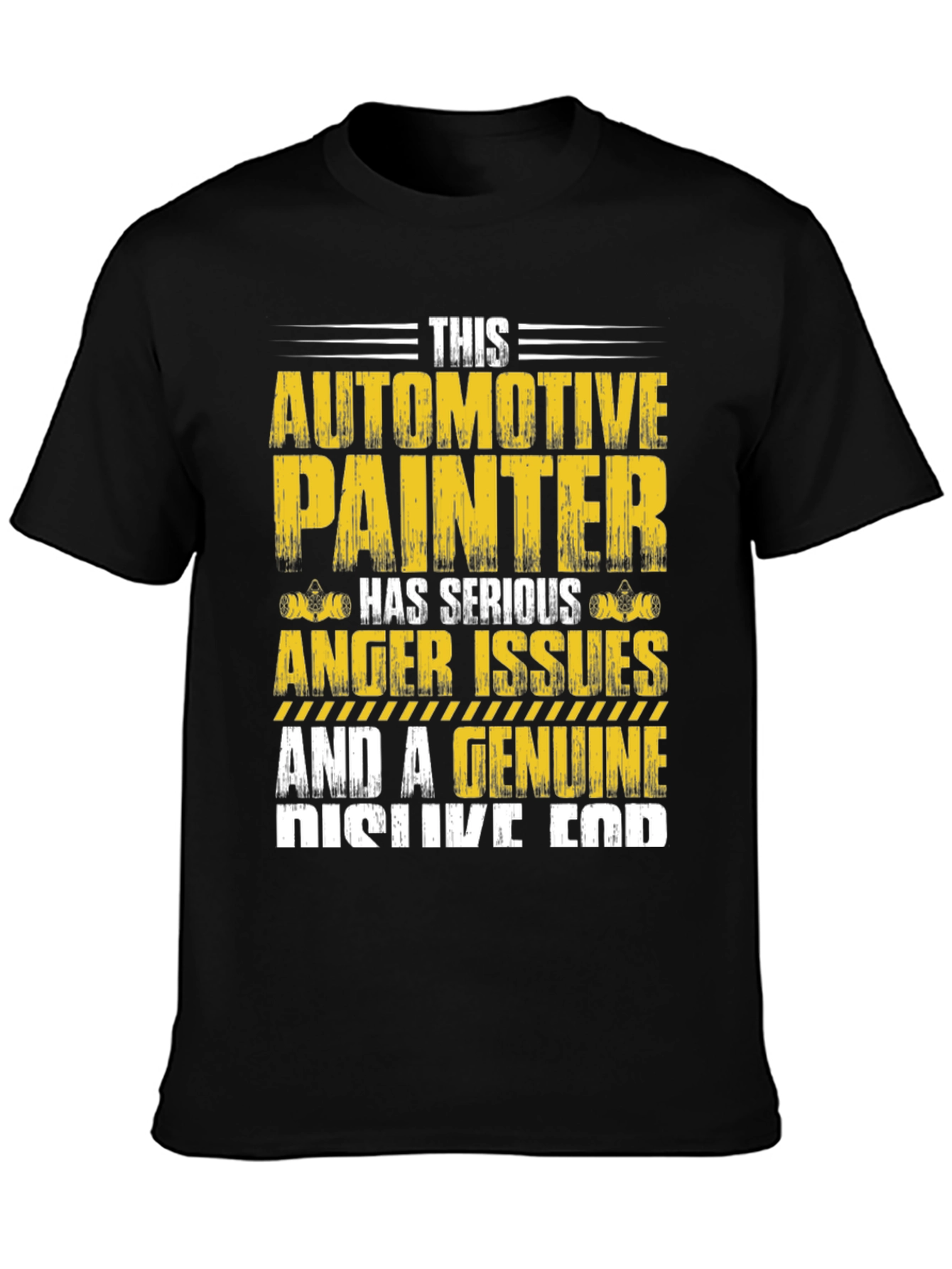 Automotive Painter T-Shirt: Serious Anger Issues & Genuine Dislike