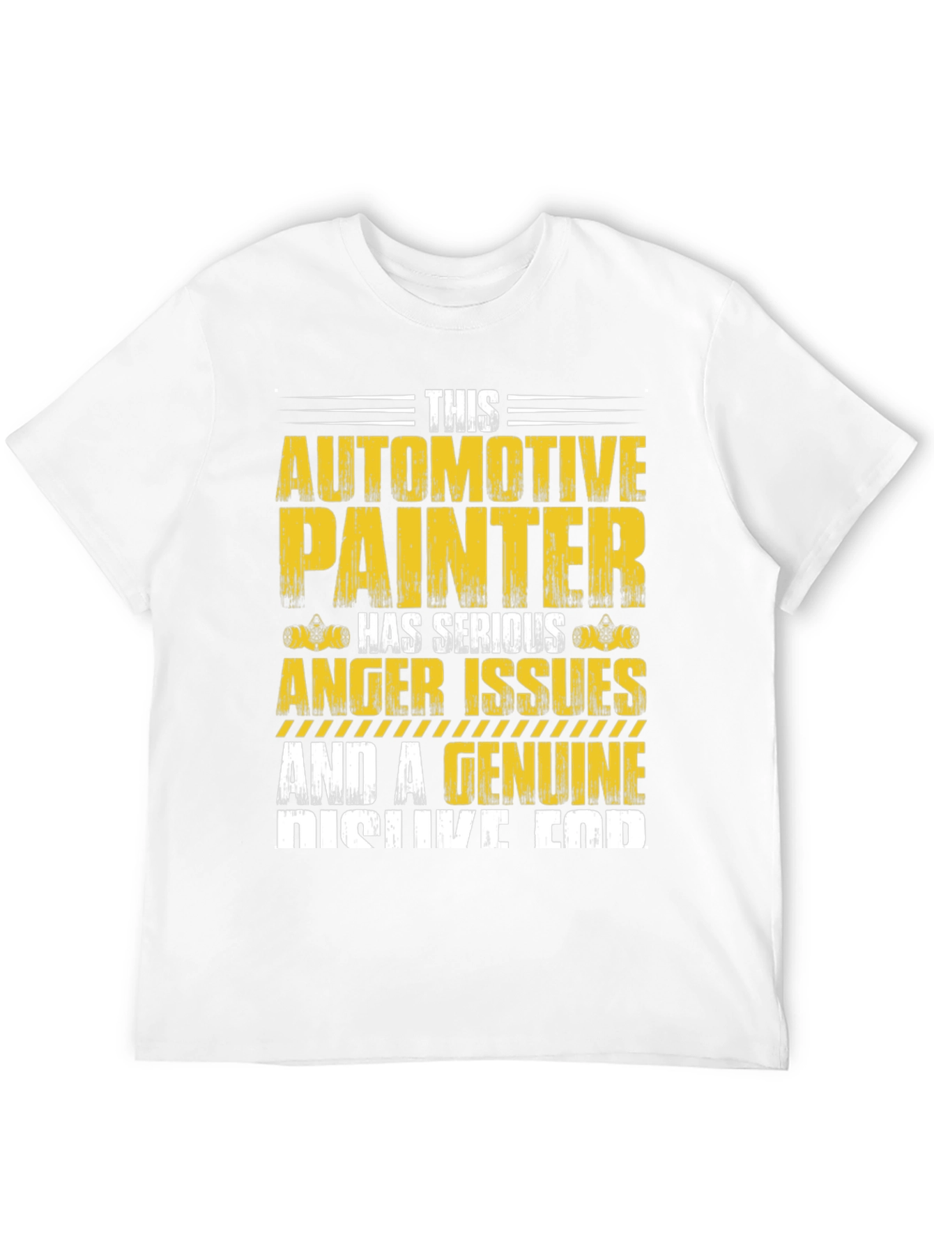 Automotive Painter T-Shirt: Serious Anger Issues & Genuine Dislike