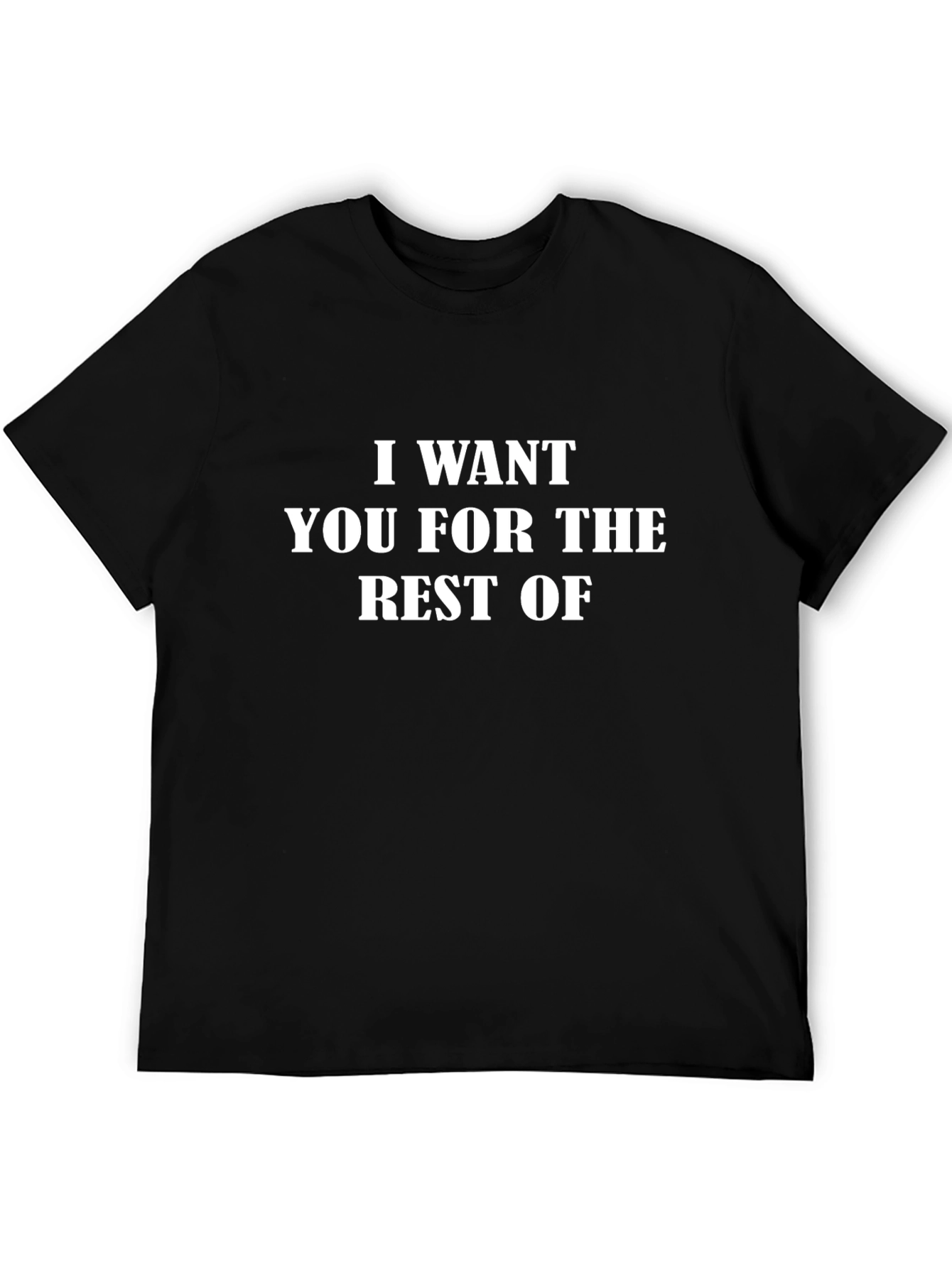 I Want You Funny Graphic Tee