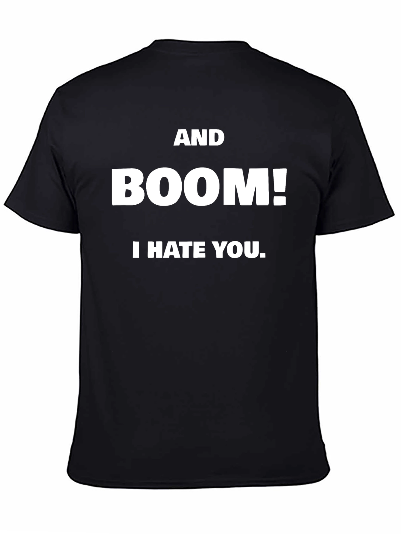 AND BOOM! I HATE YOU. Black T-Shirt