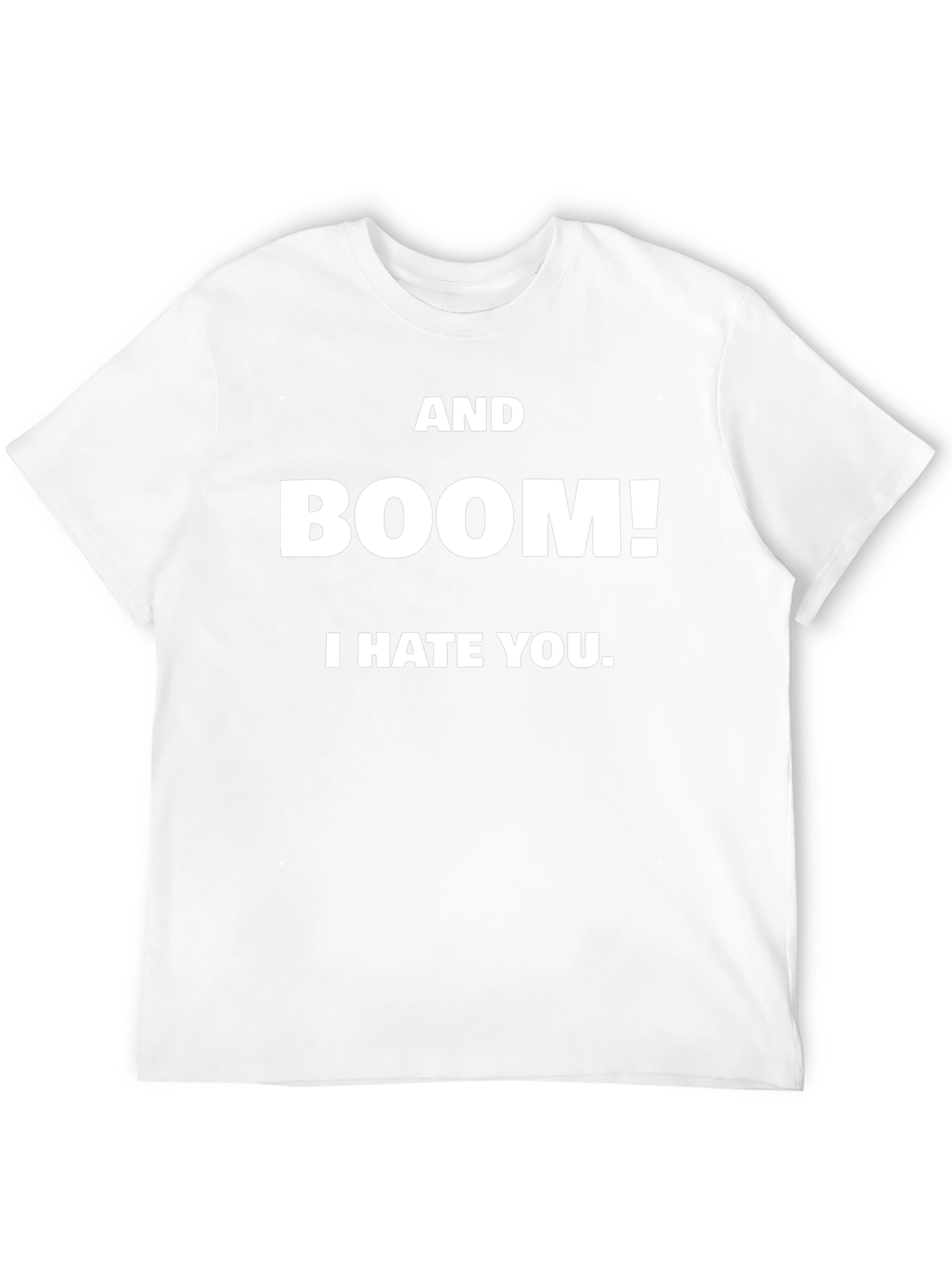 AND BOOM! I HATE YOU. Black T-Shirt