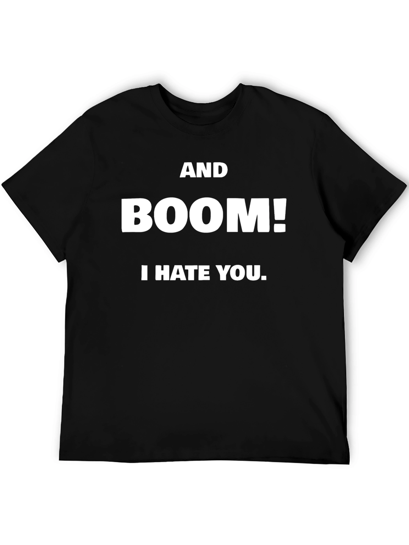 AND BOOM! I HATE YOU. Black T-Shirt