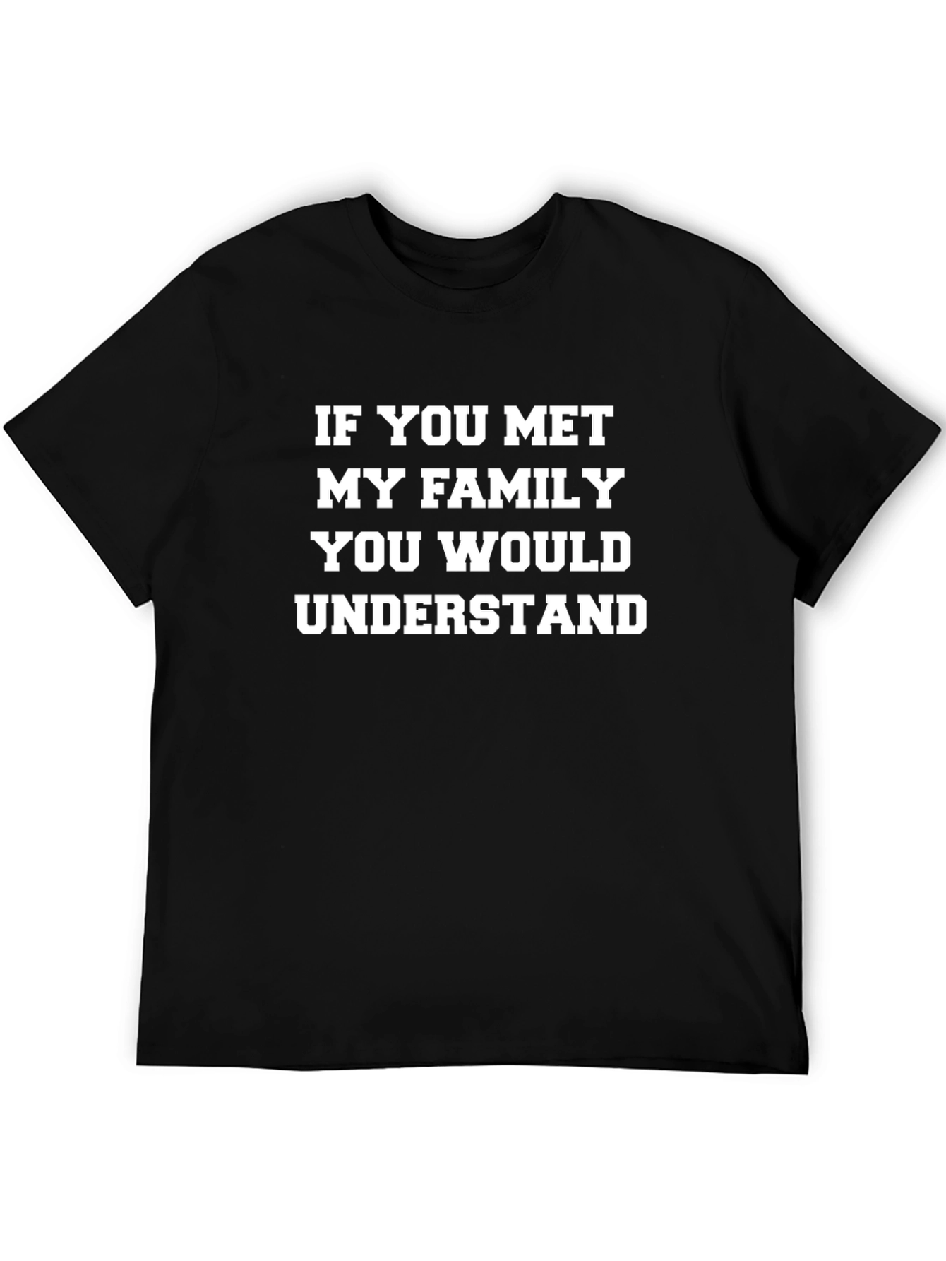Funny Family T-Shirt - If You Met My Family