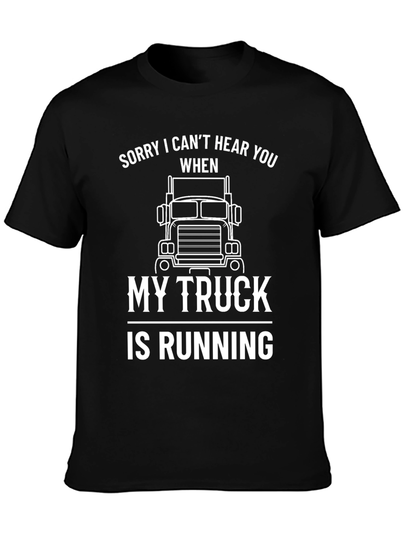 Funny Trucker T-Shirt: Sorry Cant Hear You
