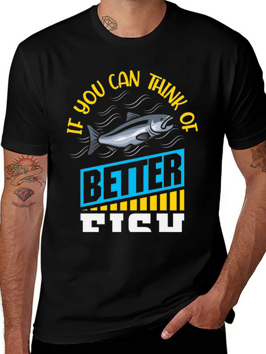 Funny Fishing T-Shirt - If You Can Think of Better Fish
