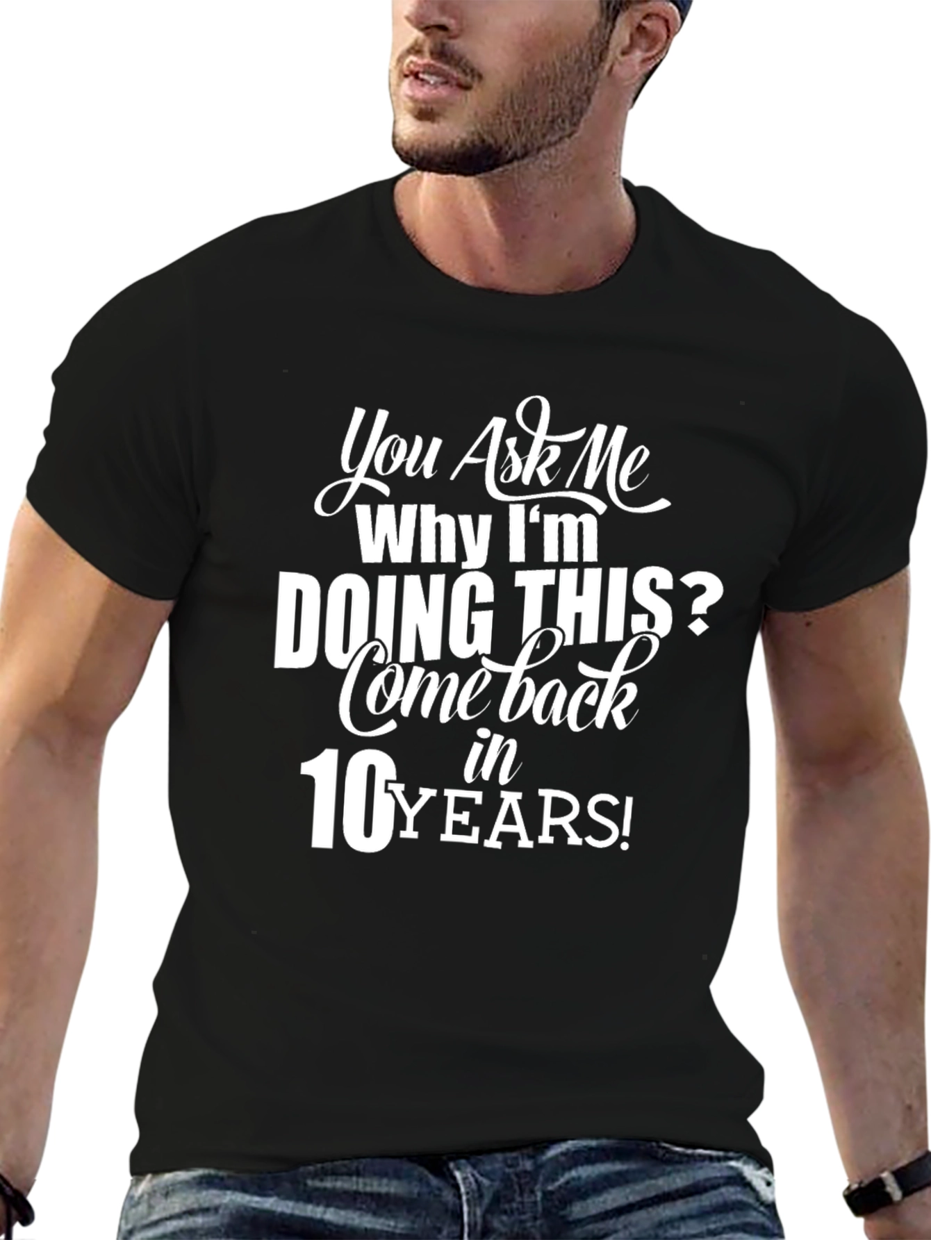 Humorous Come Back in 10 Years Graphic Tee