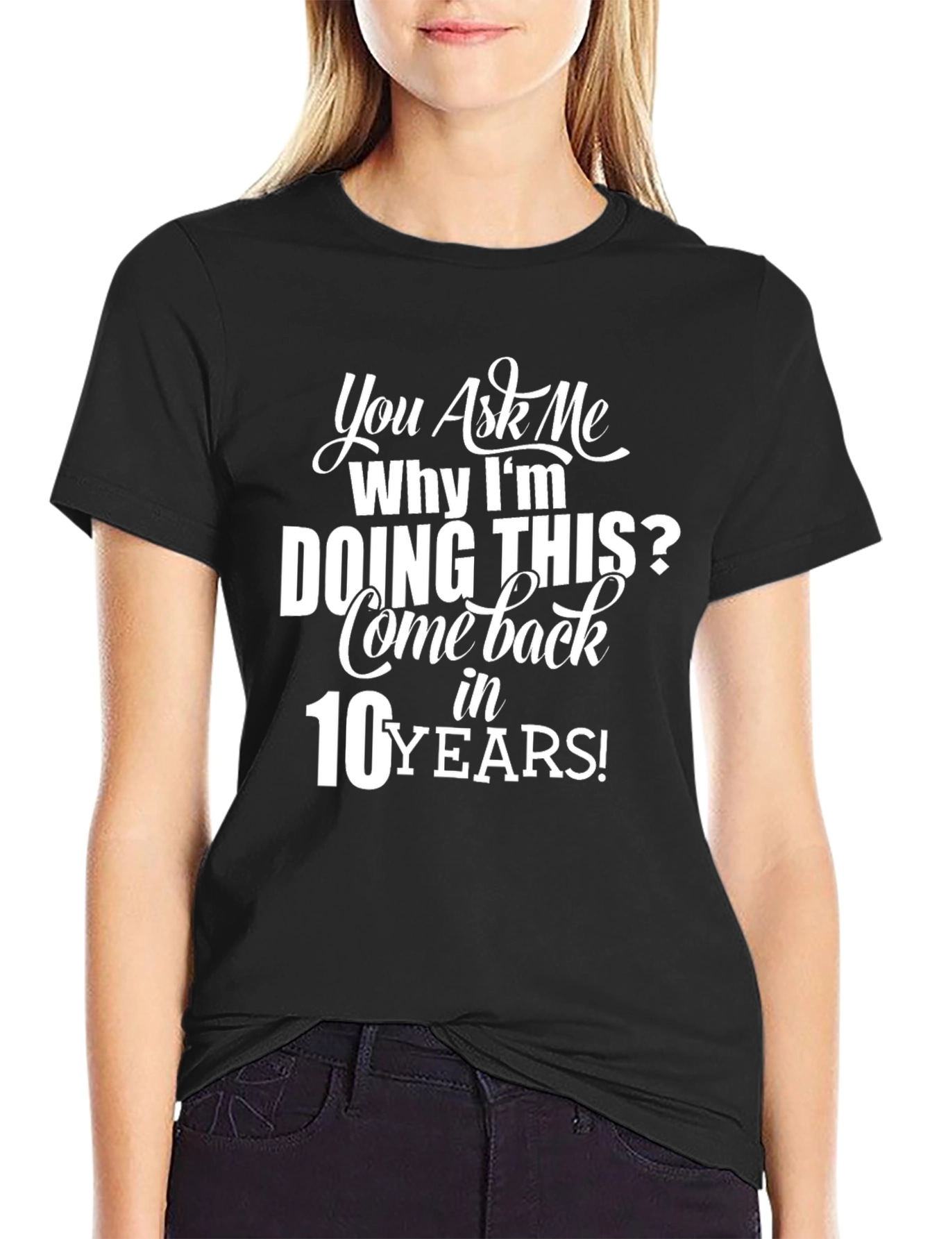 Humorous Come Back in 10 Years Graphic Tee