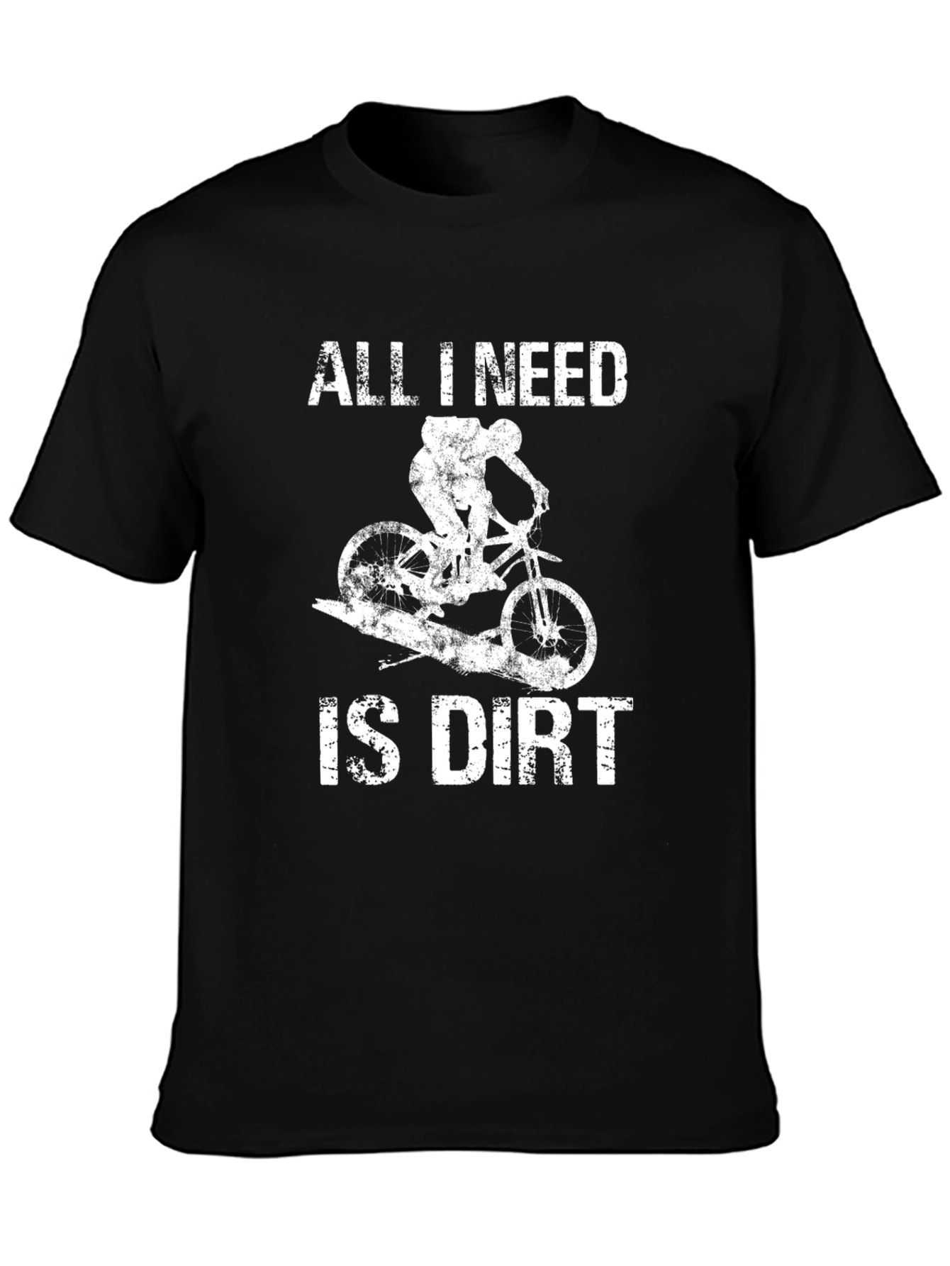 All I Need Is Dirt Mountain Bike Graphic T-Shirt