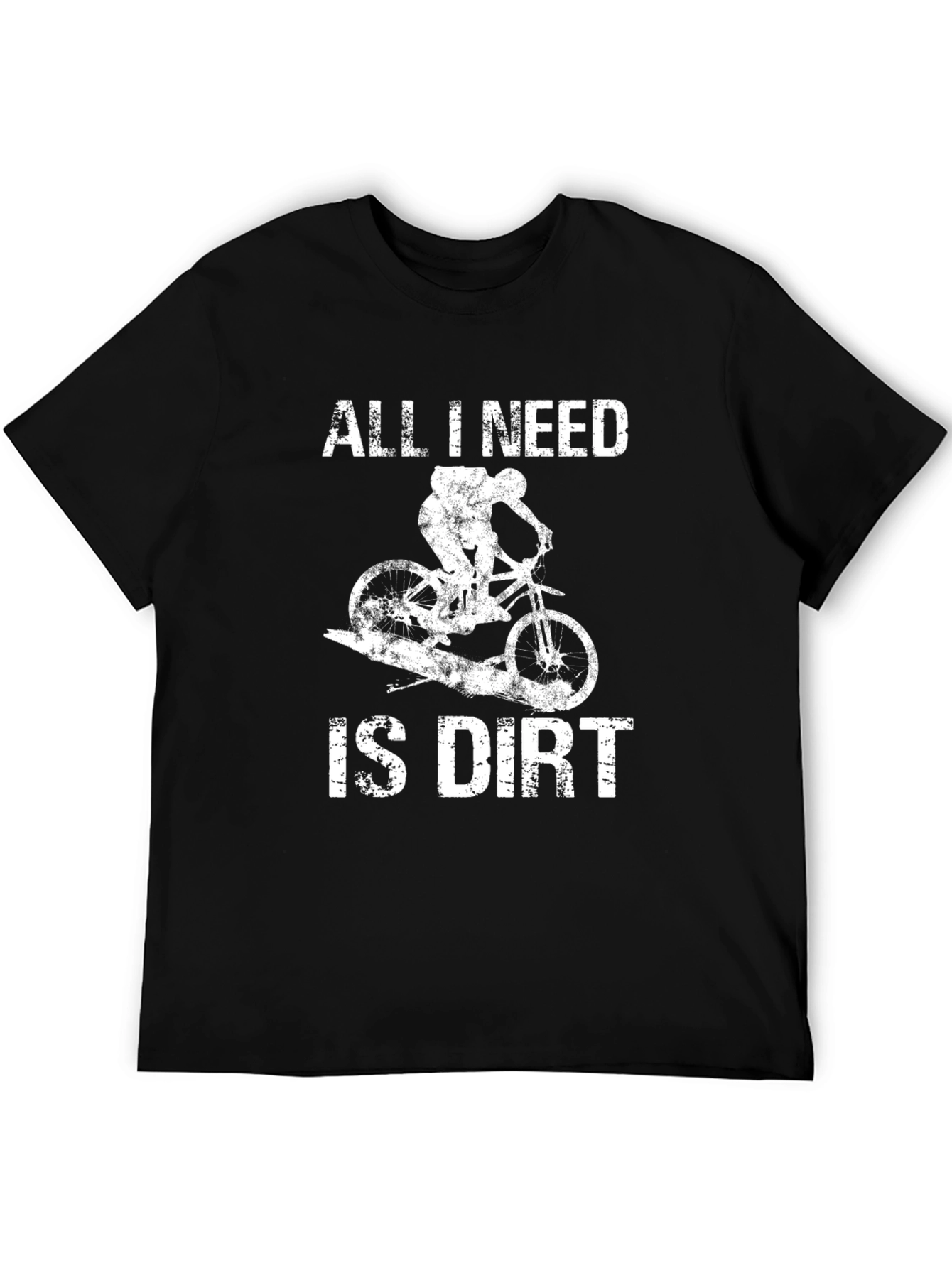 All I Need Is Dirt Mountain Bike Graphic T-Shirt