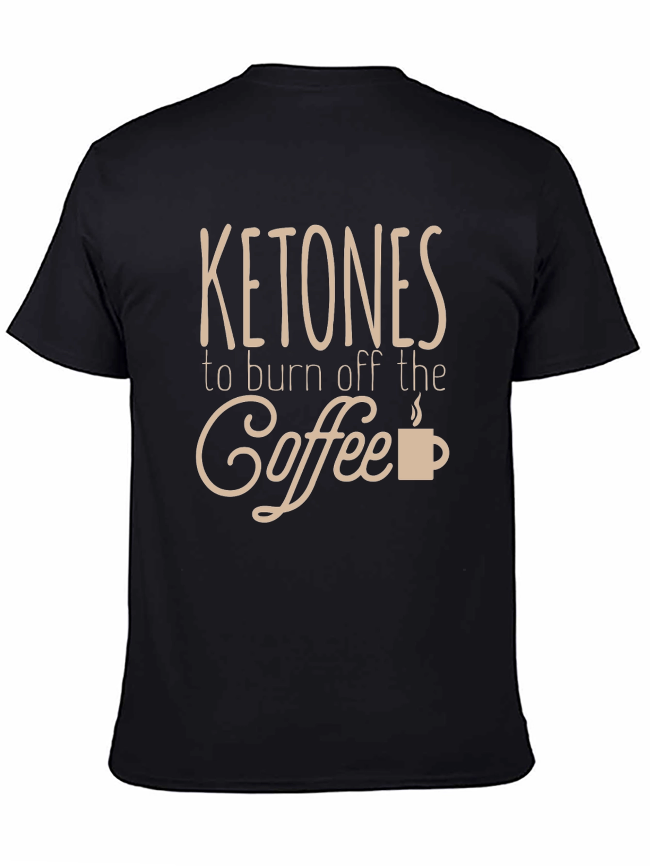 Ketones to Burn Off the Coffee T-Shirt