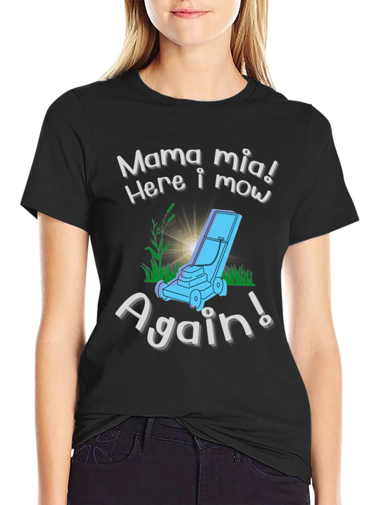 Mama Mia Here I Mow Again! Lawn Mowing T-Shirt
