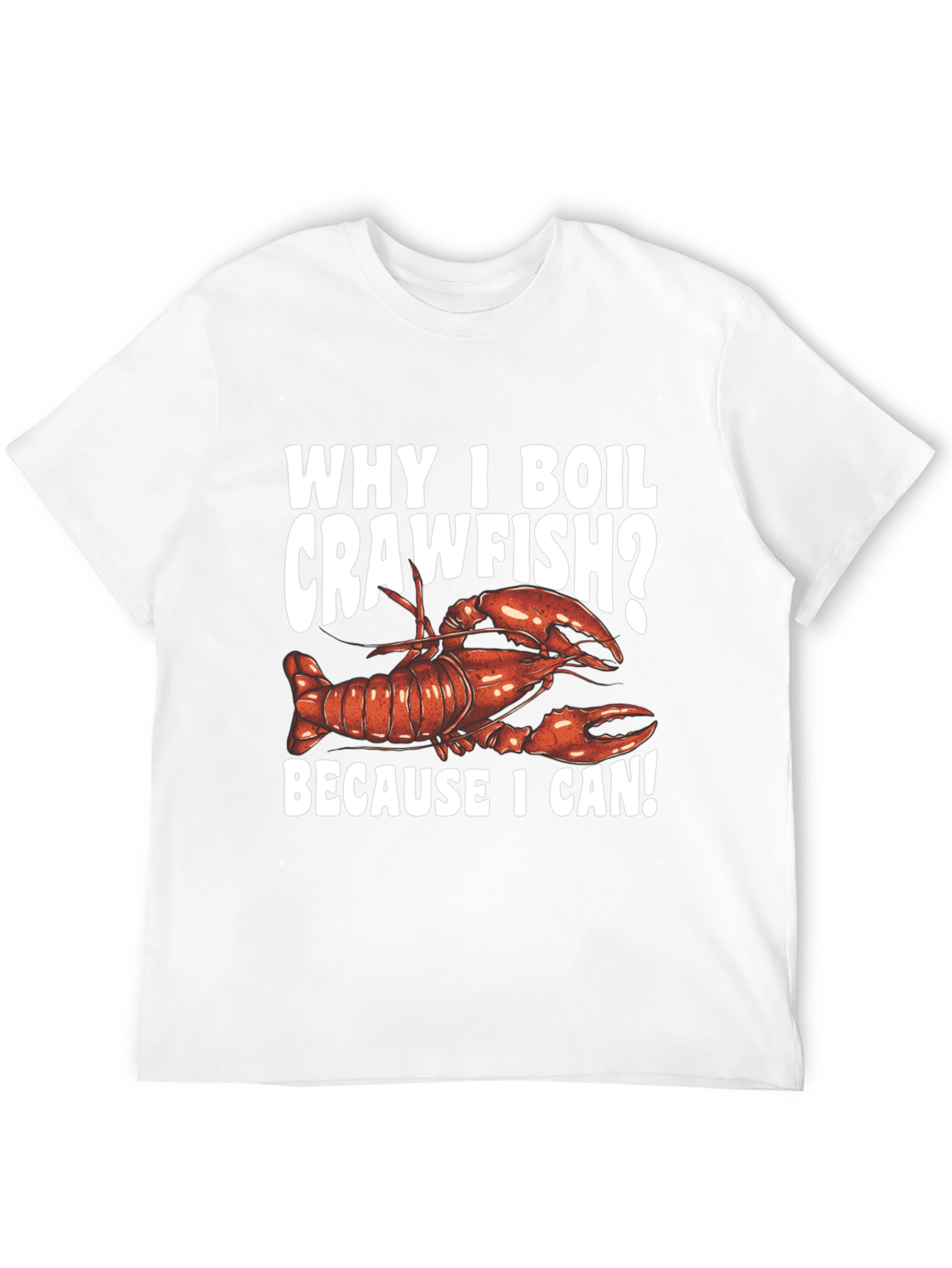 Crawfish Boil T-Shirt - Because I Can!