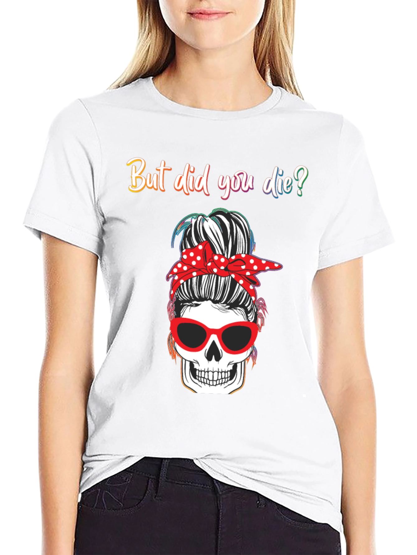 But Did You Die? Skull Messy Bun Graphic Tee