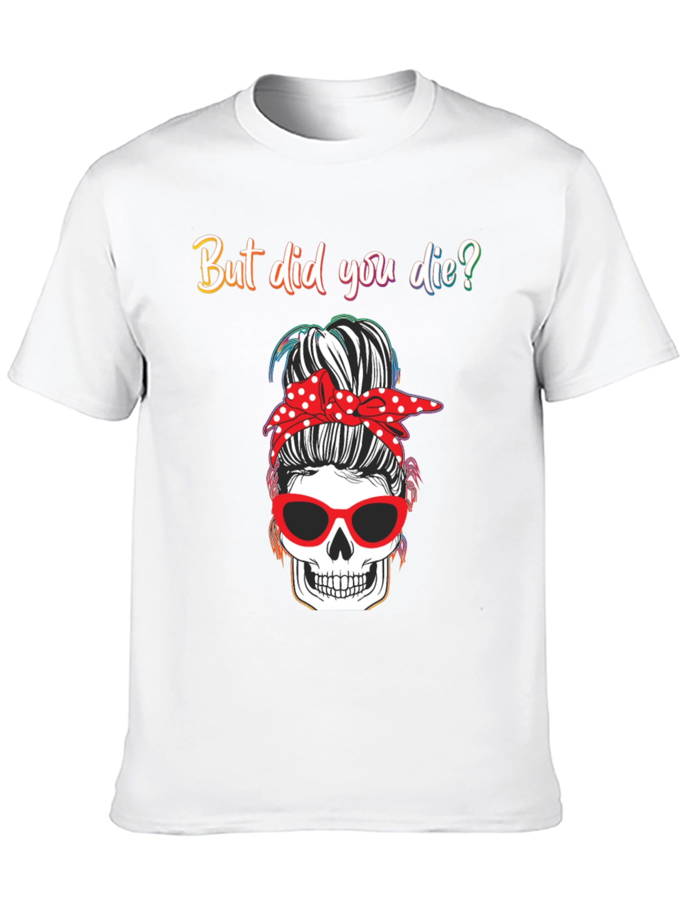 But Did You Die? Skull Messy Bun Graphic Tee