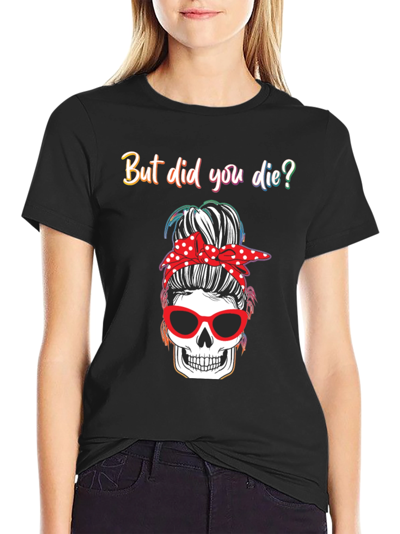But Did You Die? Skull Messy Bun Graphic Tee