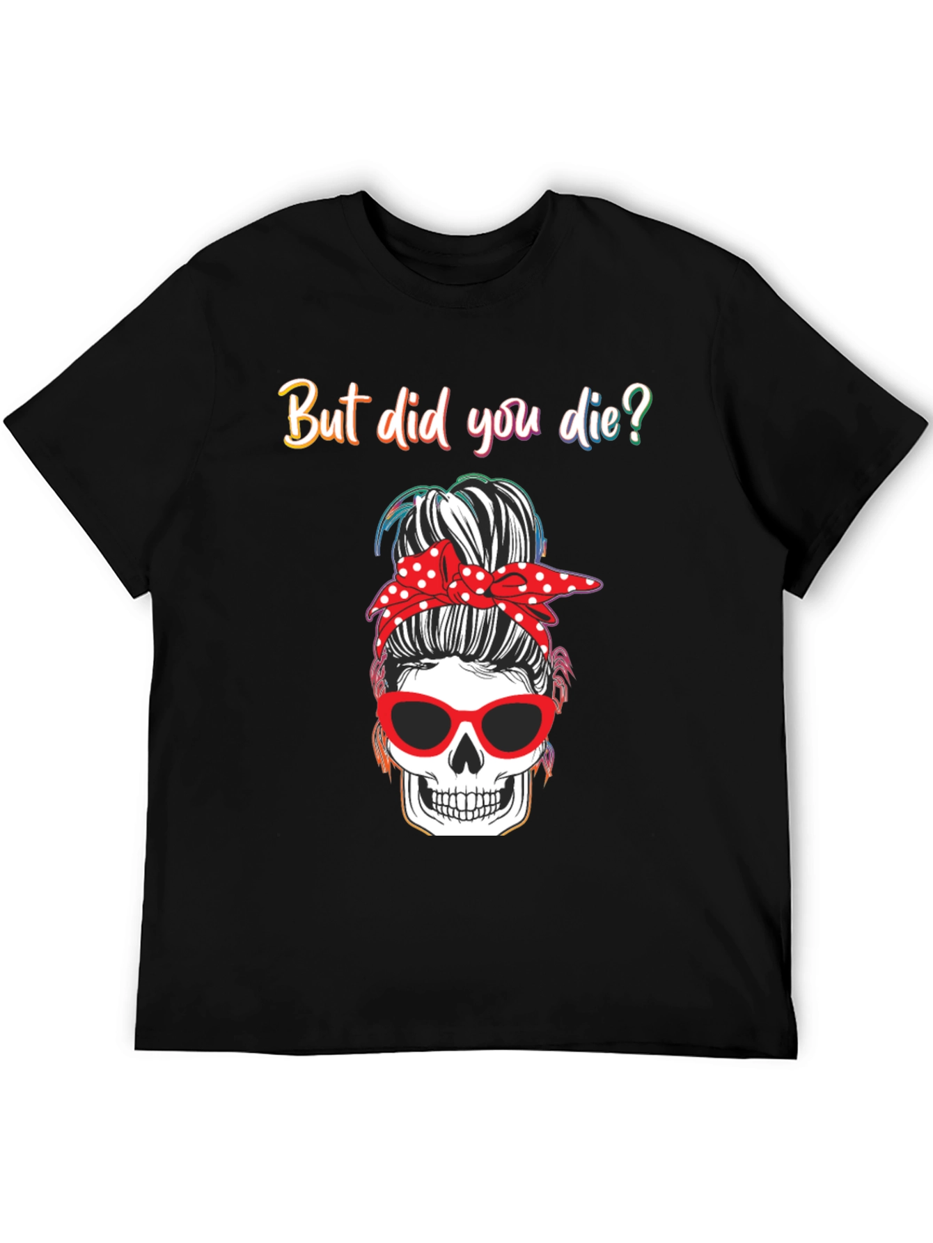 But Did You Die? Skull Messy Bun Graphic Tee