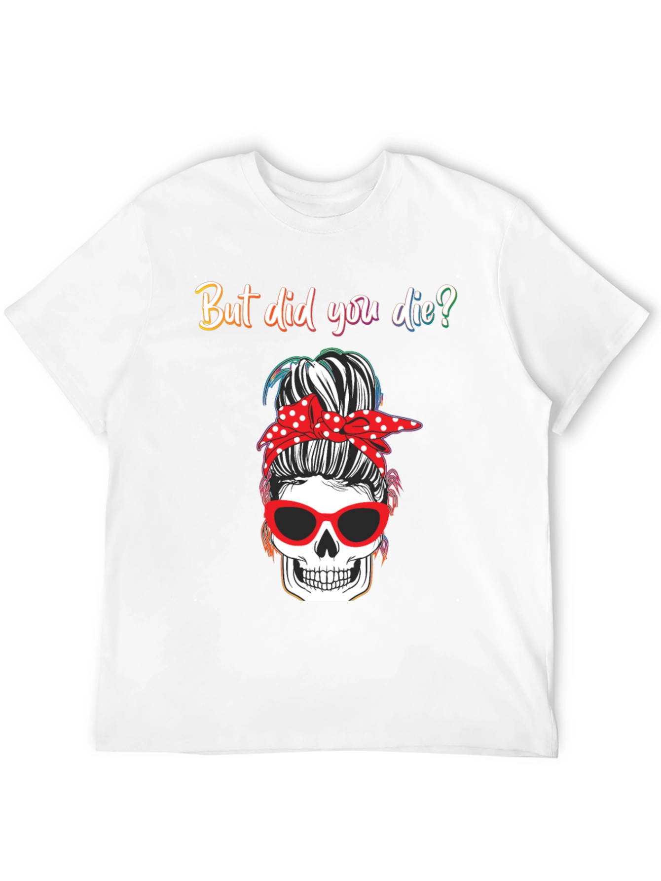 But Did You Die? Skull Messy Bun Graphic Tee