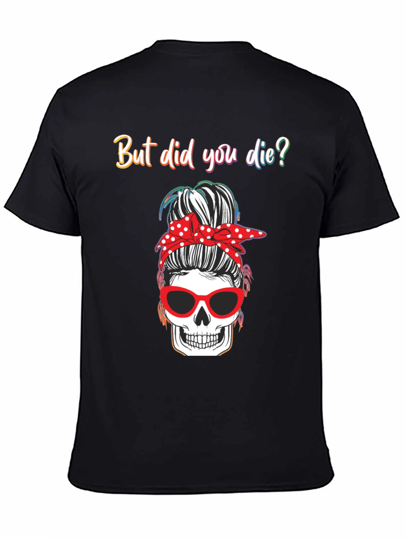 But Did You Die? Skull Messy Bun Graphic Tee