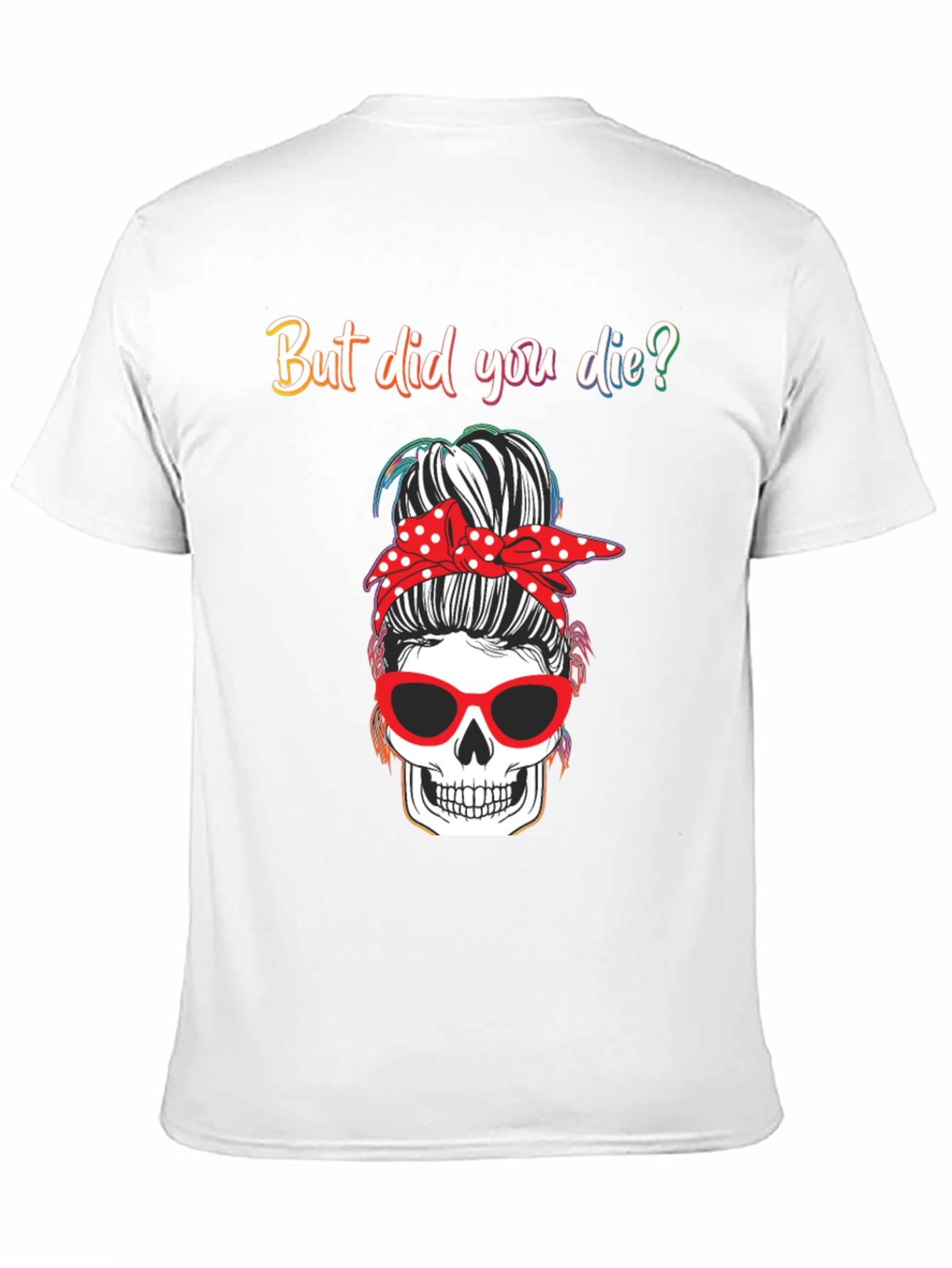 But Did You Die? Skull Messy Bun Graphic Tee