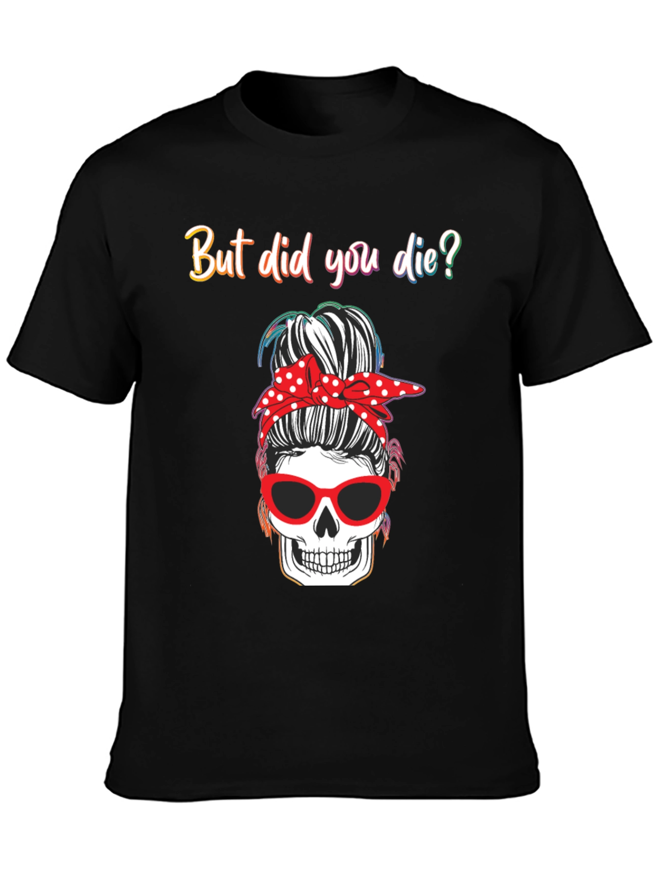 But Did You Die? Skull Messy Bun Graphic Tee