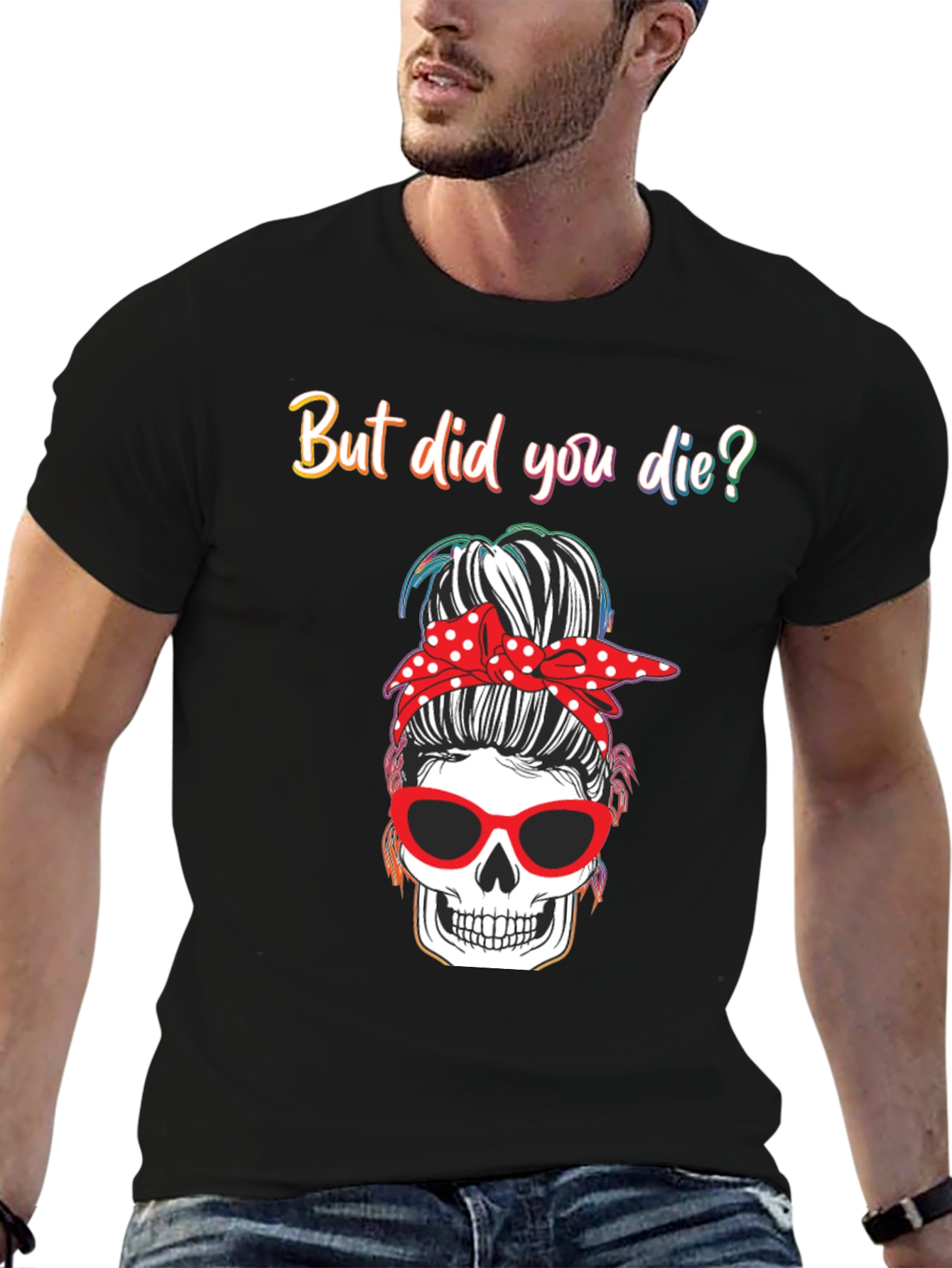 But Did You Die? Skull Messy Bun Graphic Tee