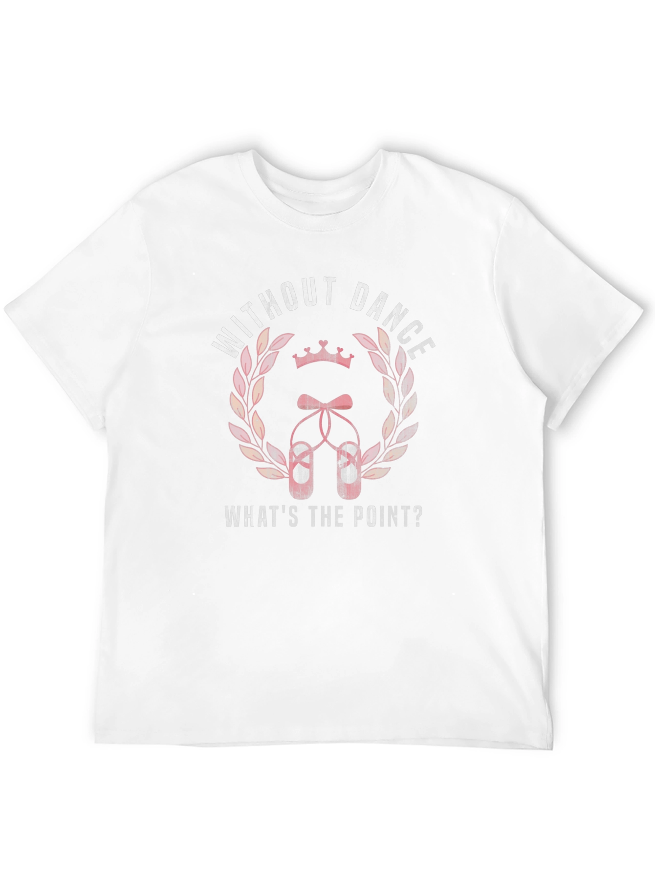 Dance T-Shirt - Without Dance Whats the Point?