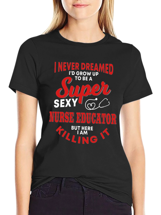 Super Sexy Nurse Educator Graphic Tee - Novelty Design