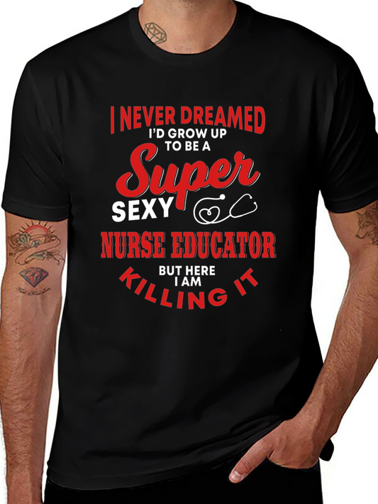 Super Sexy Nurse Educator Graphic Tee - Novelty Design