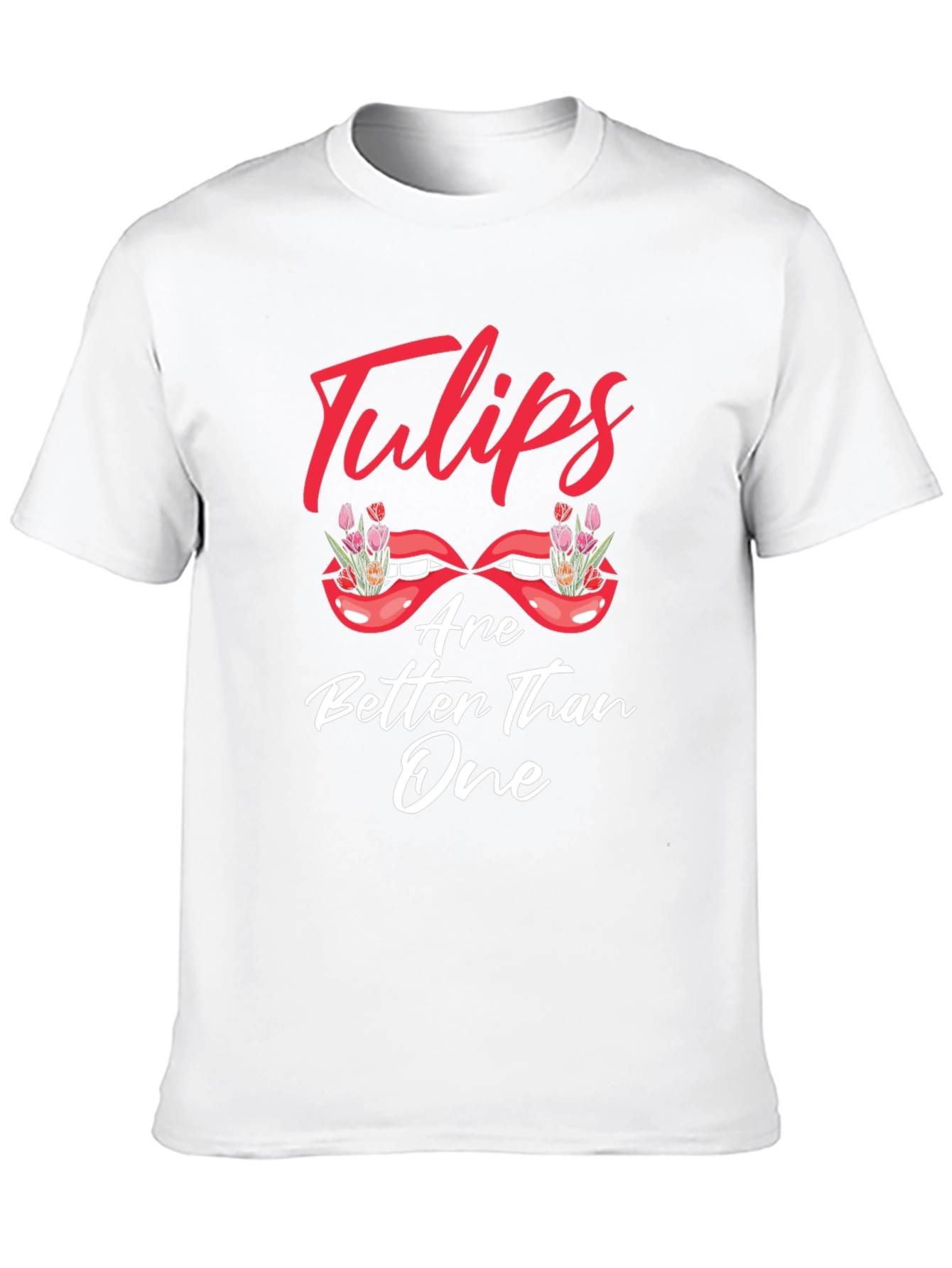 Tulips Are Better Than One Graphic T-Shirt