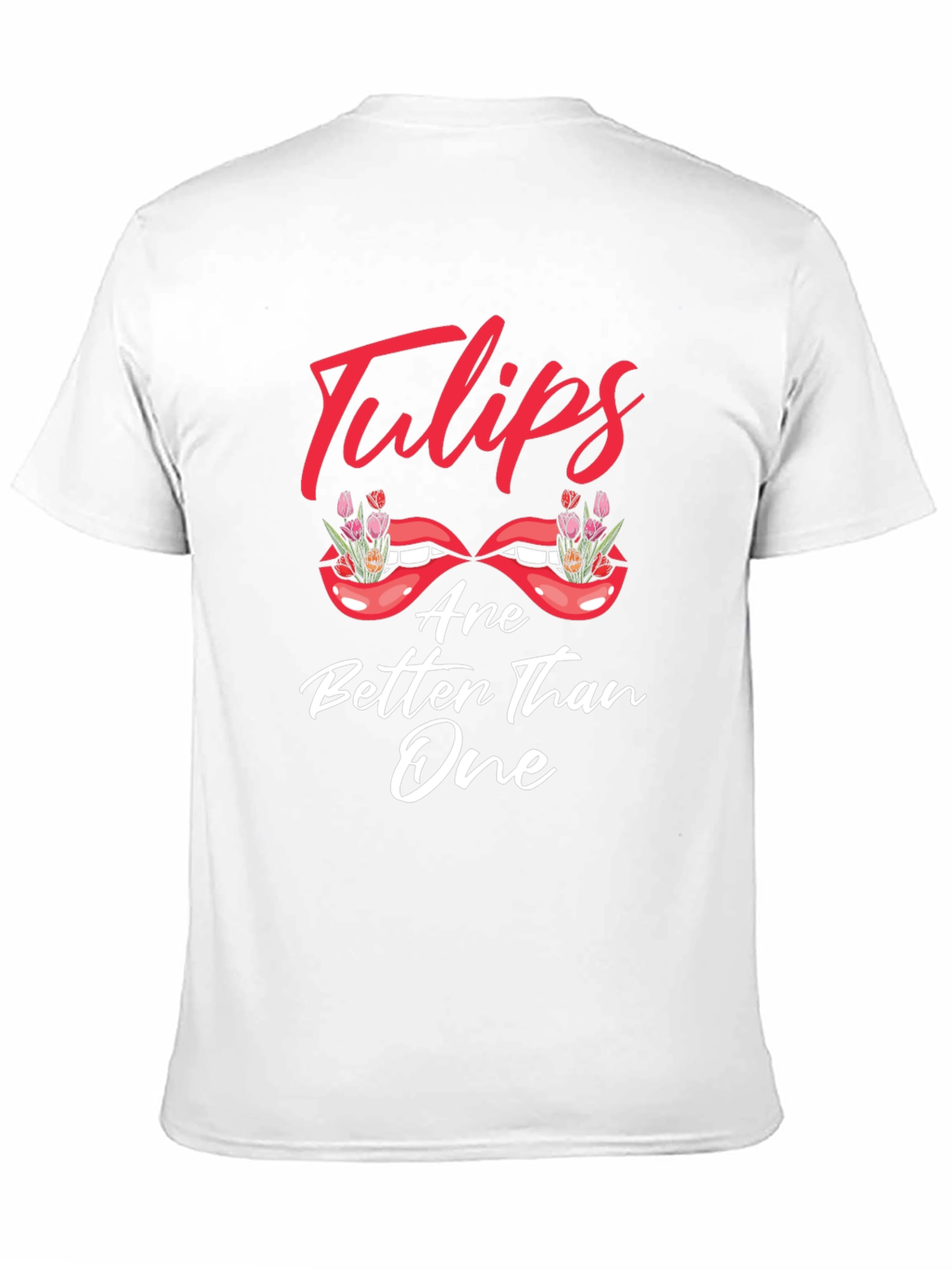Tulips Are Better Than One Graphic T-Shirt