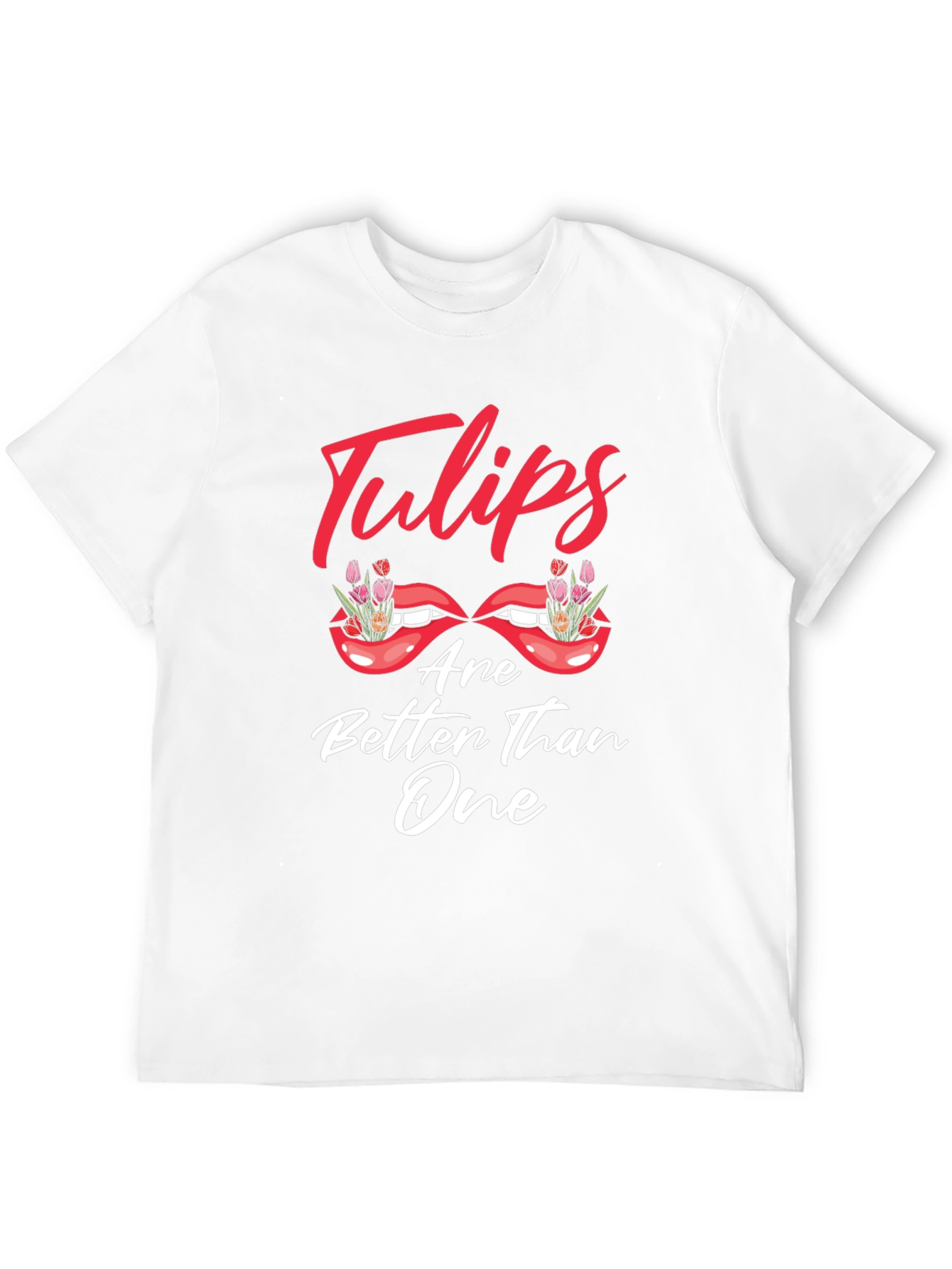 Tulips Are Better Than One Graphic T-Shirt