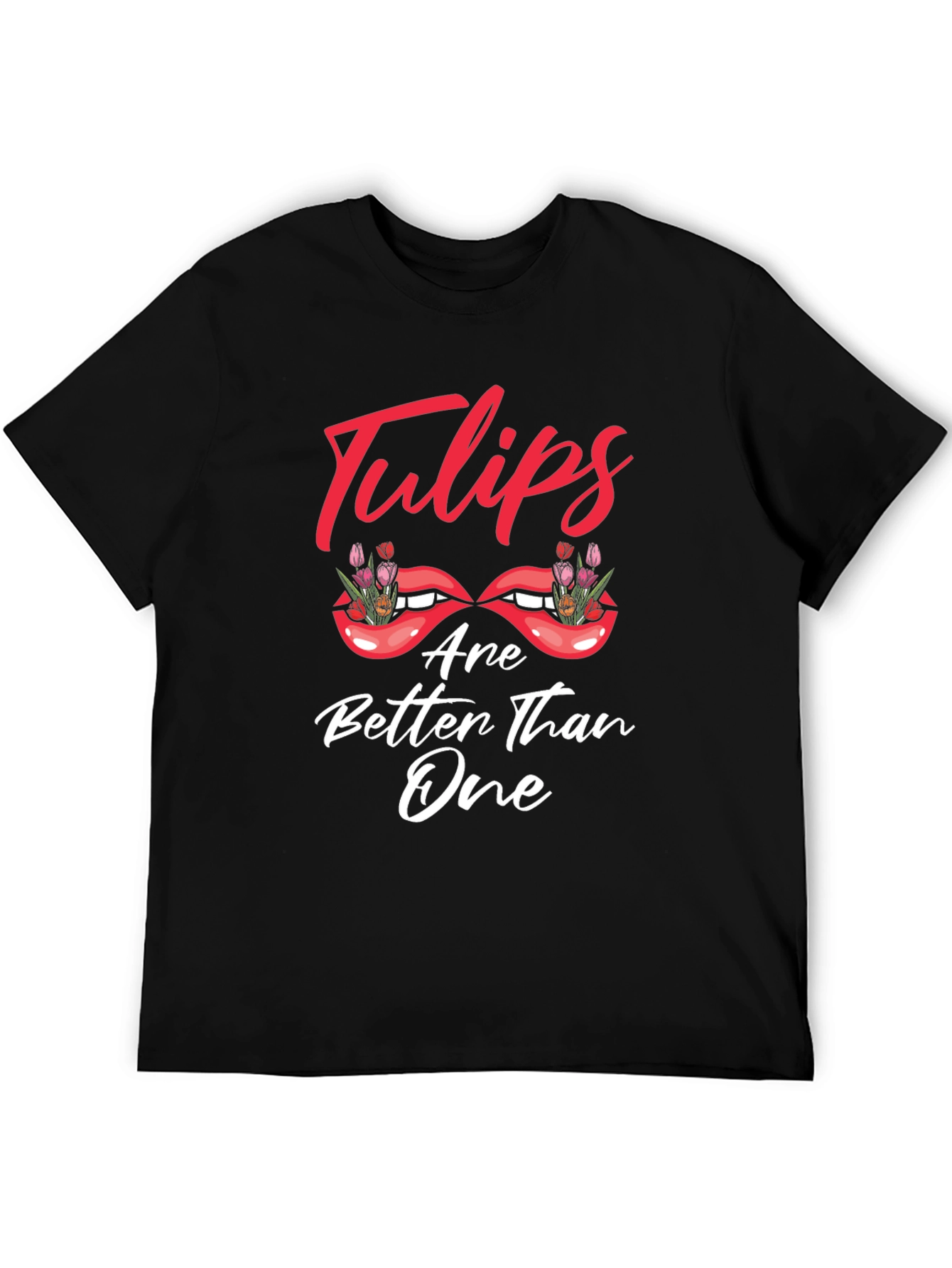 Tulips Are Better Than One Graphic T-Shirt