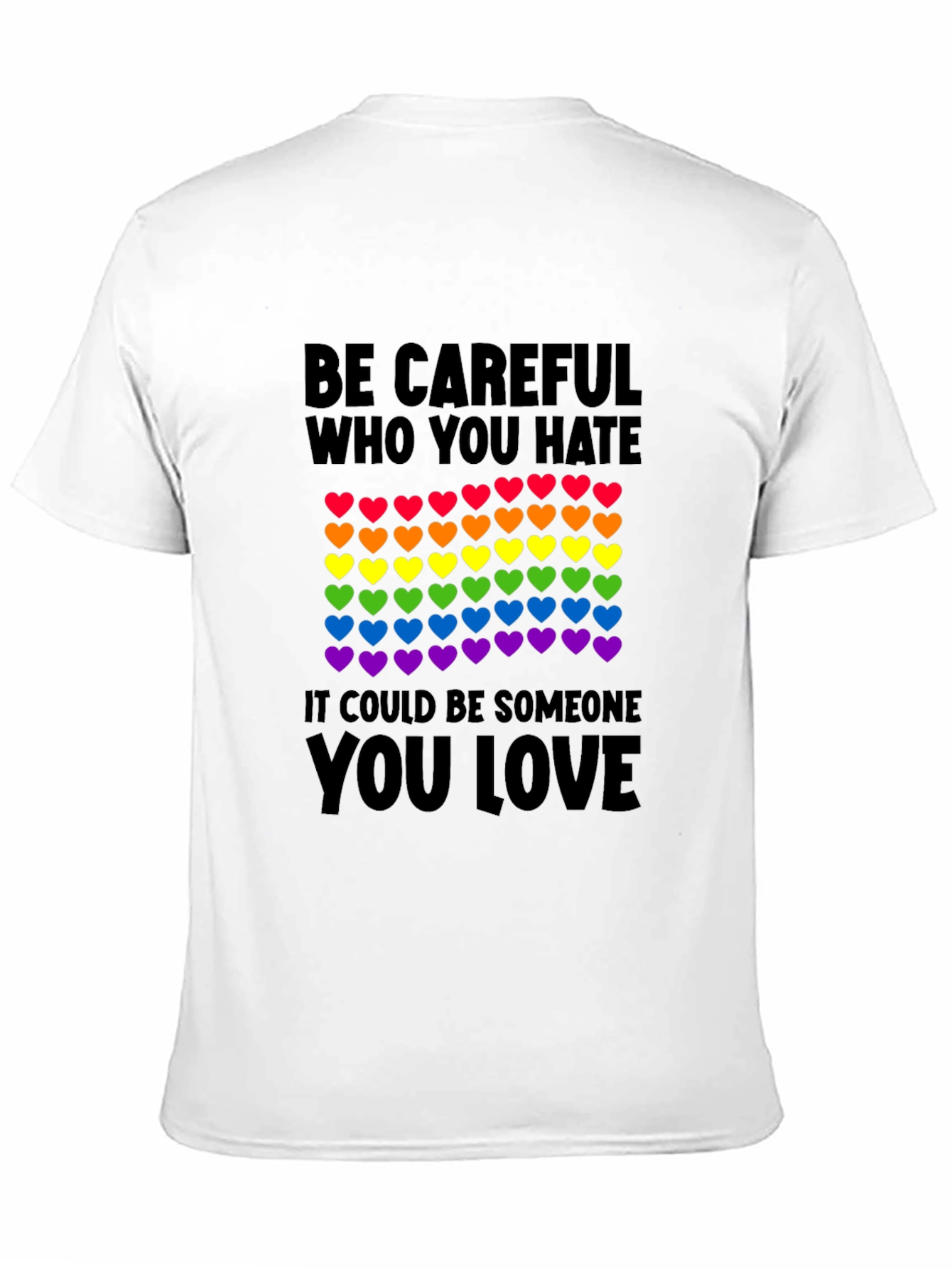 Be Careful Who You Hate LGBT Pride T-Shirt