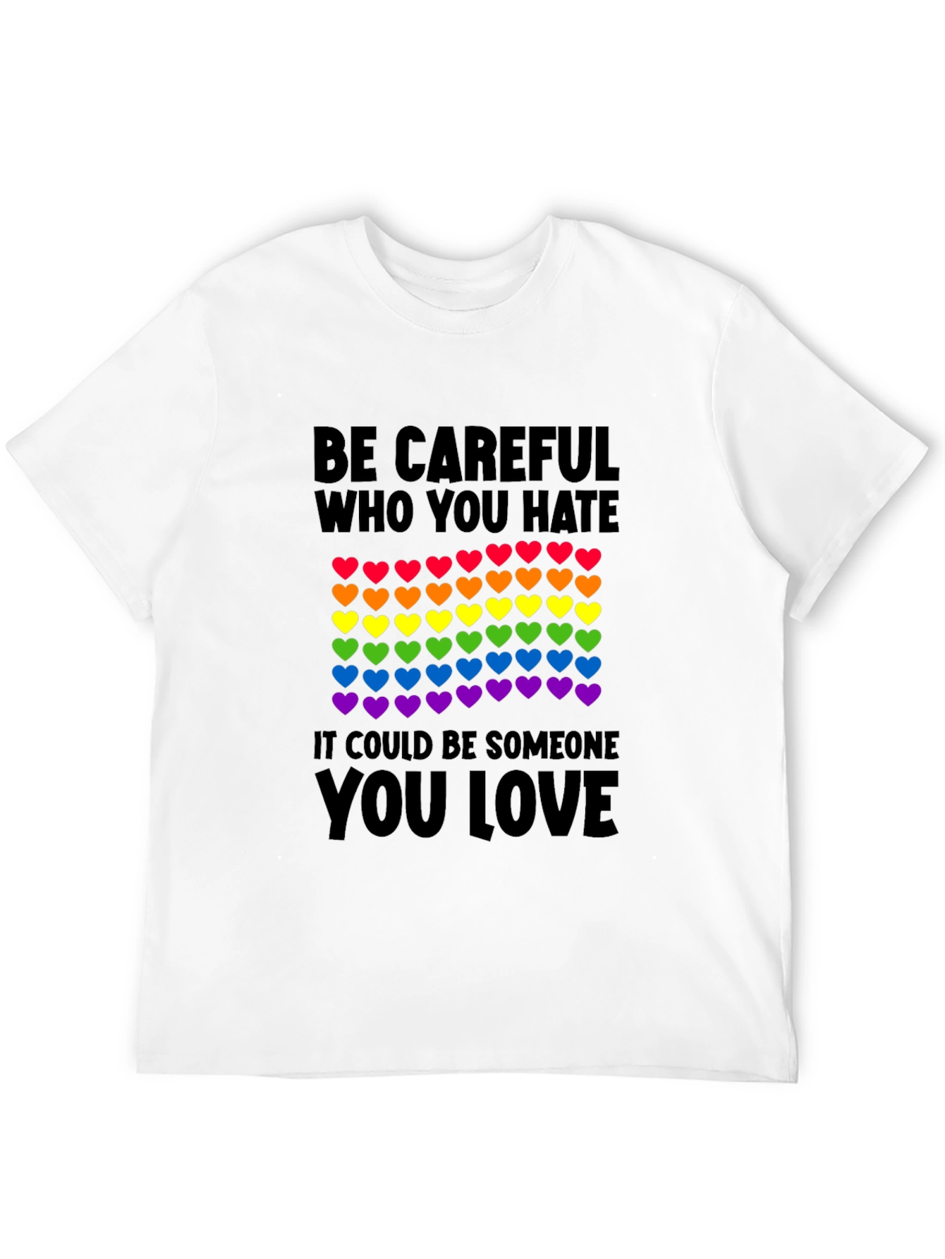 Be Careful Who You Hate LGBT Pride T-Shirt