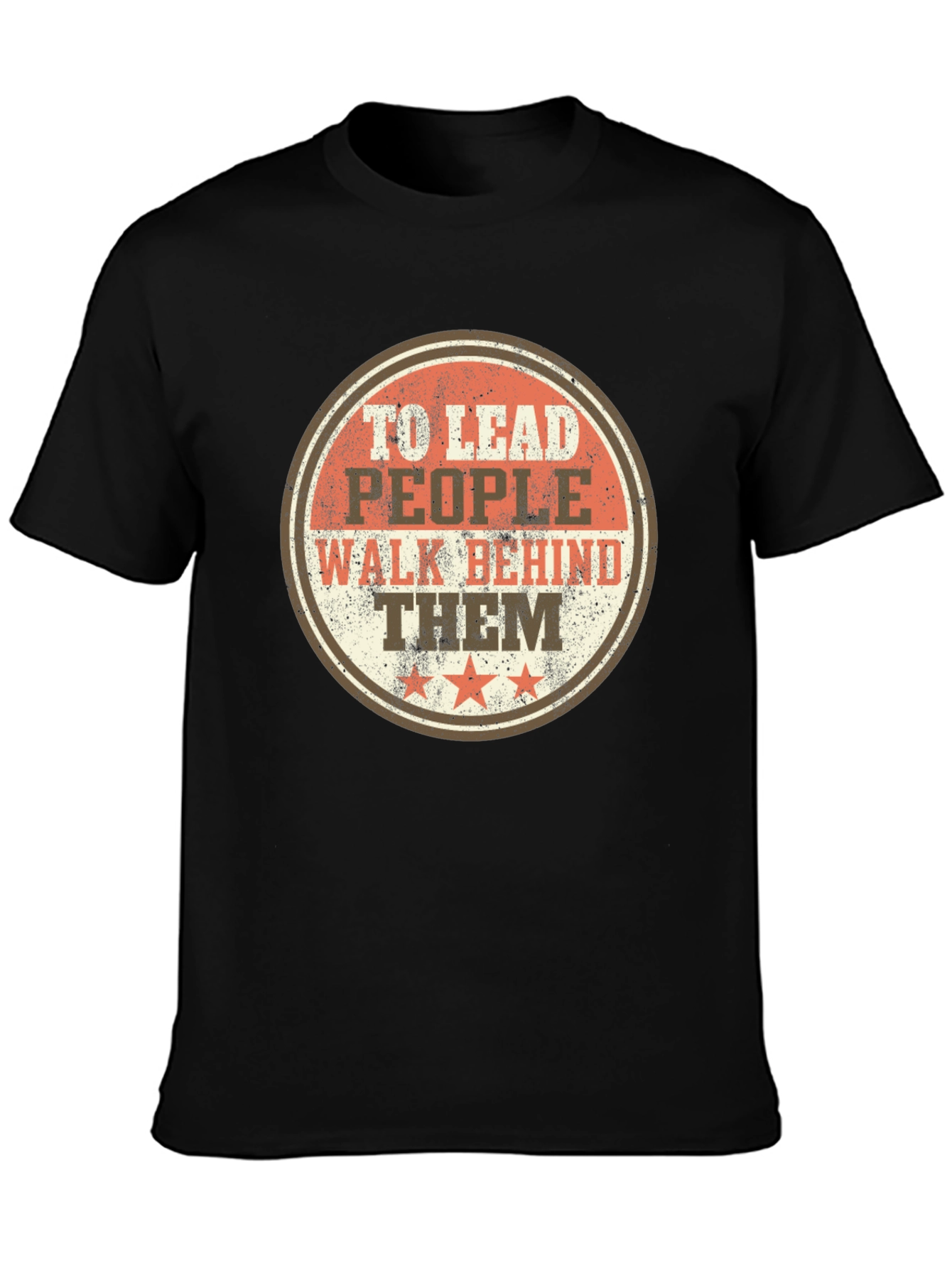 To Lead People Walk Behind Them Black T-Shirt
