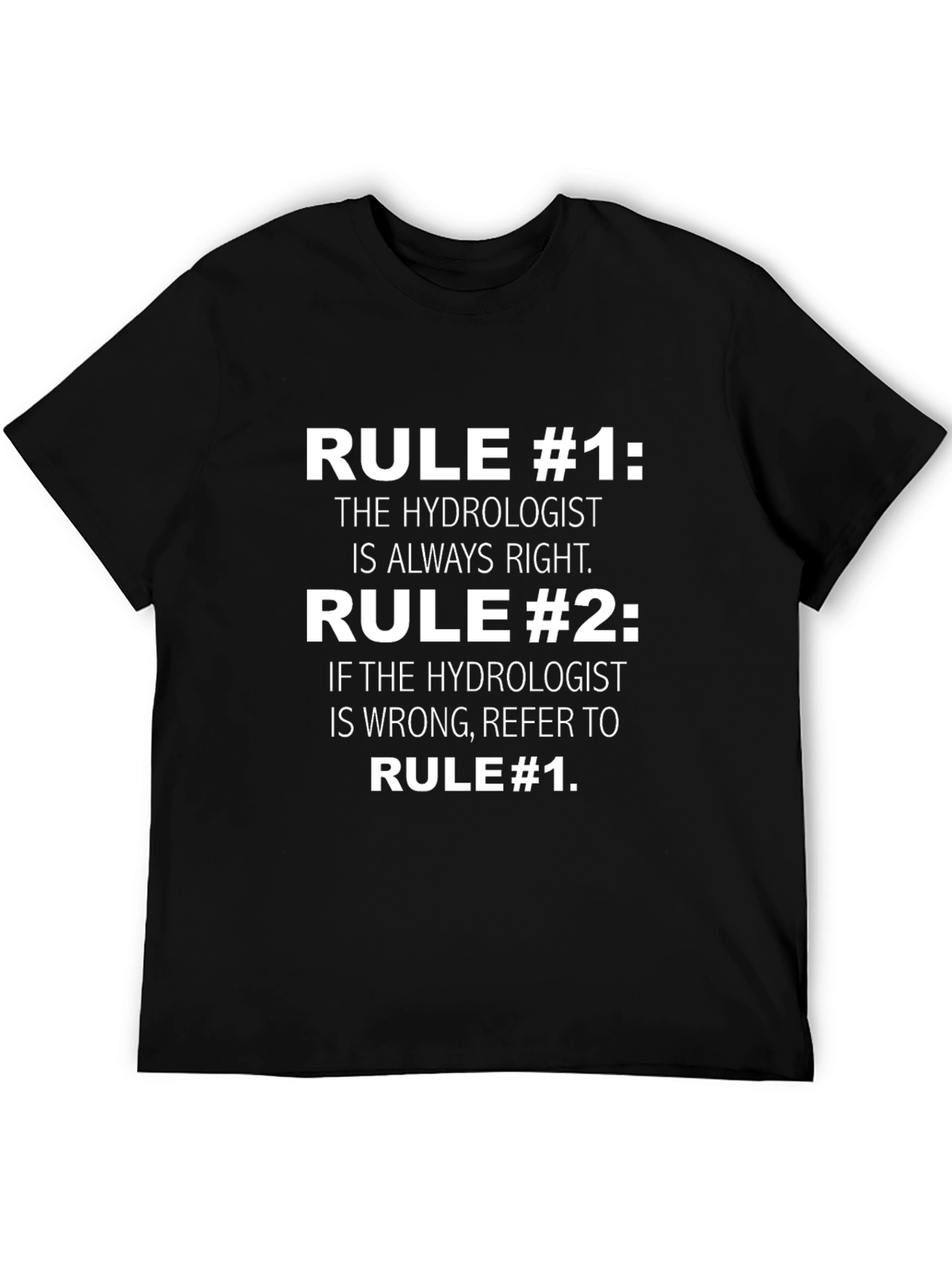 Hydrologist Humor T-Shirt: Rule #1 Always Right!