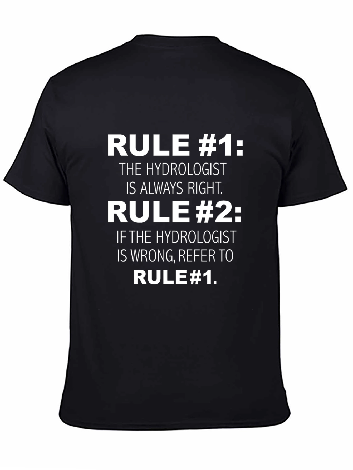 Hydrologist Humor T-Shirt: Rule #1 Always Right!