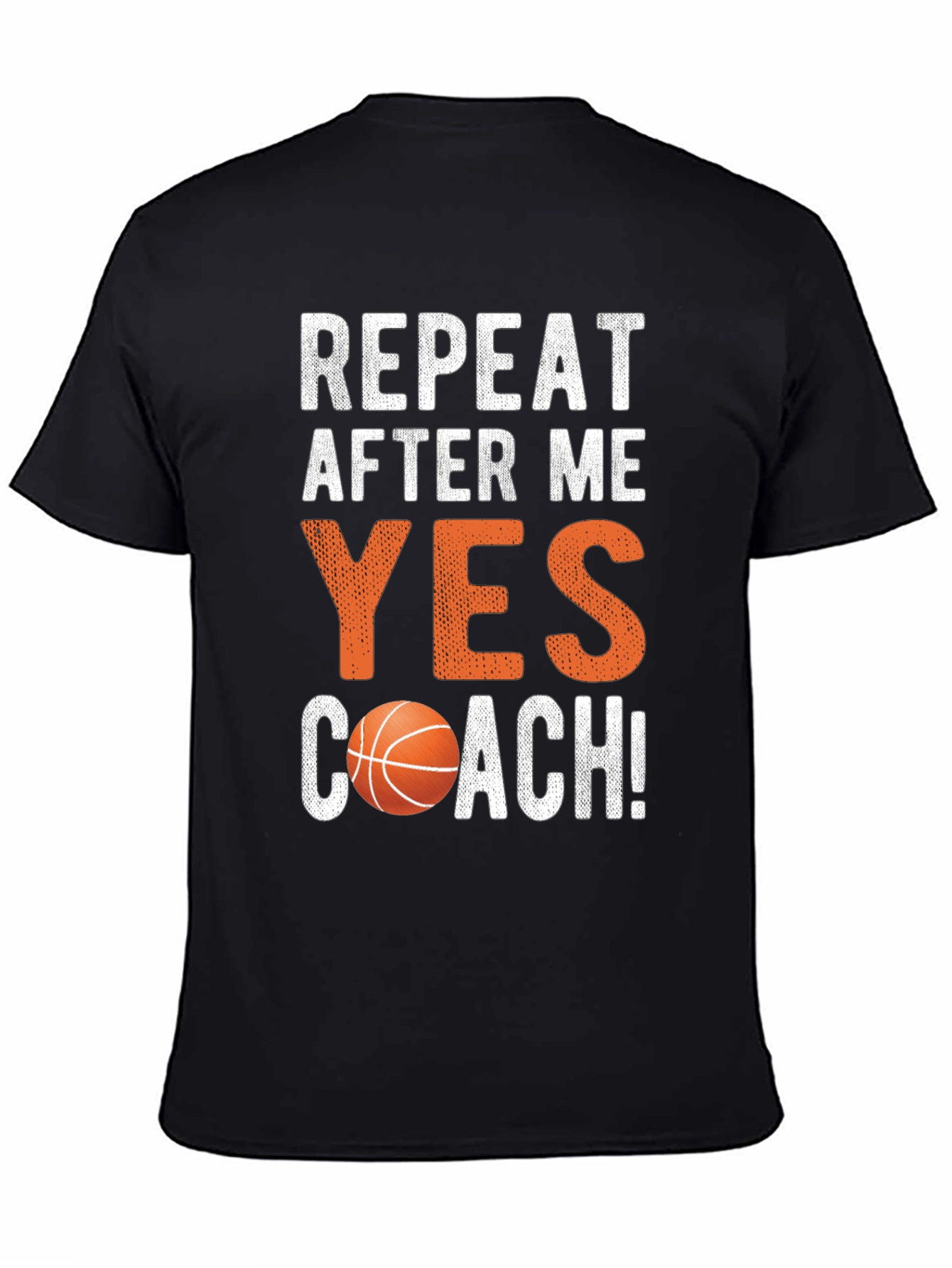 Basketball Coach Tee: Repeat After Me - Yes Coach!