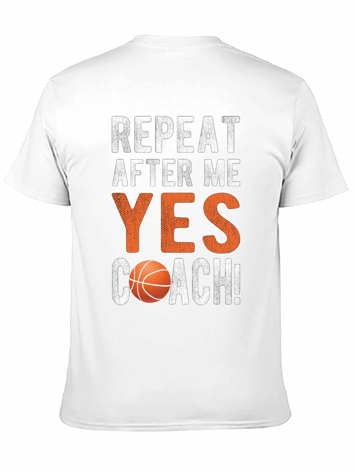 Basketball Coach Tee: Repeat After Me - Yes Coach!