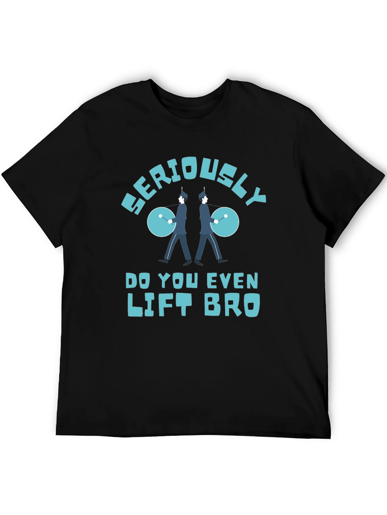 Seriously Do You Even Lift Bro T-Shirt