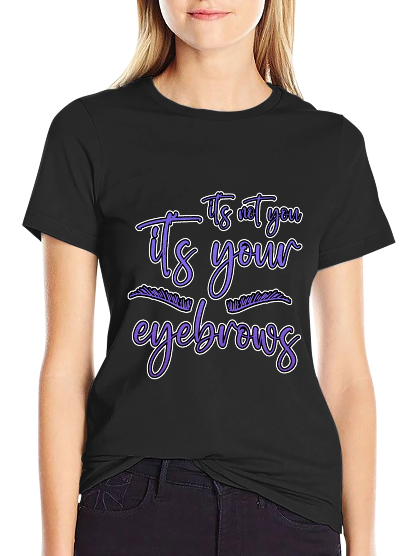 Humorous Graphic Tee - Its Your Eyebrows