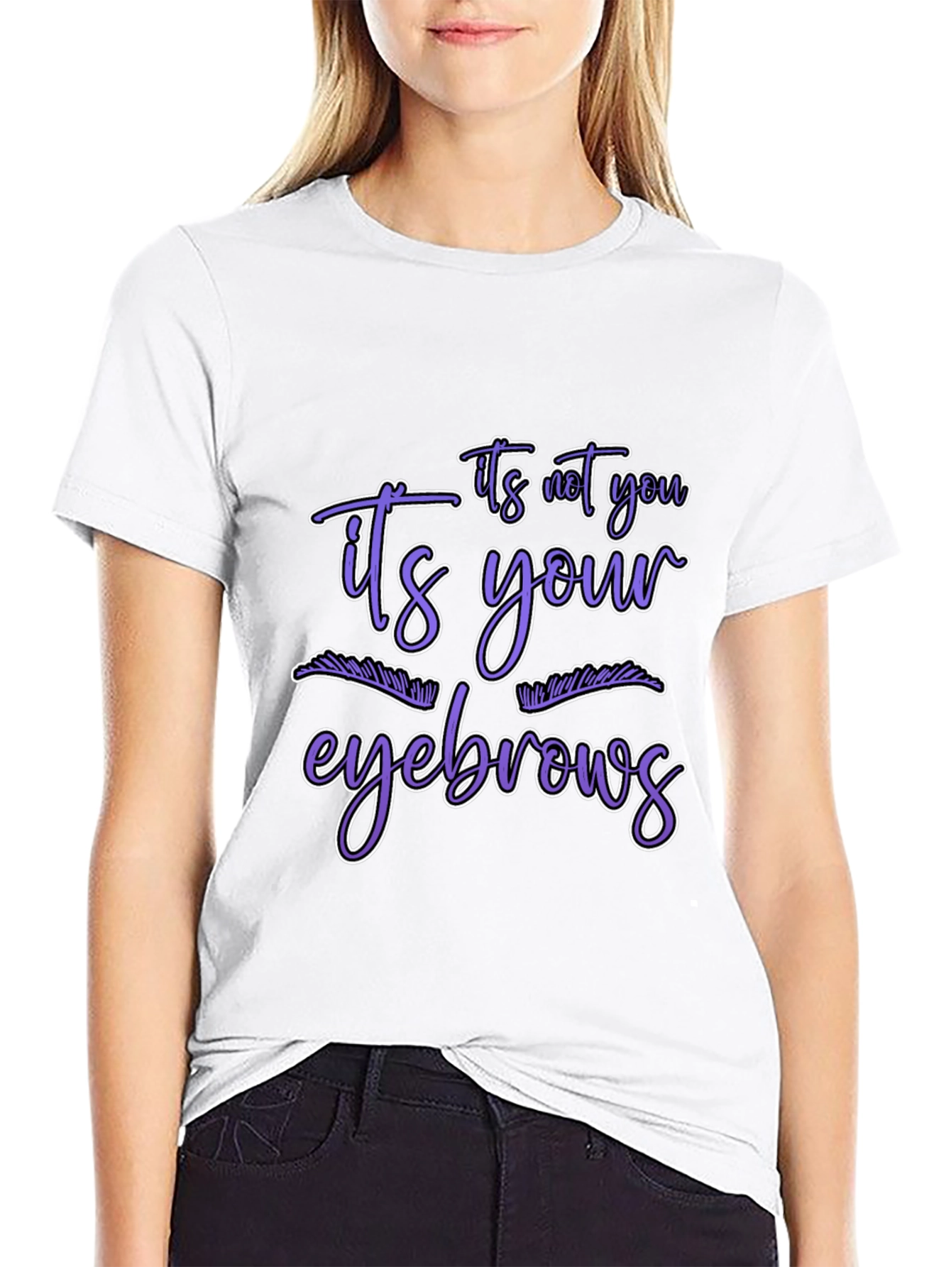 Humorous Graphic Tee - Its Your Eyebrows
