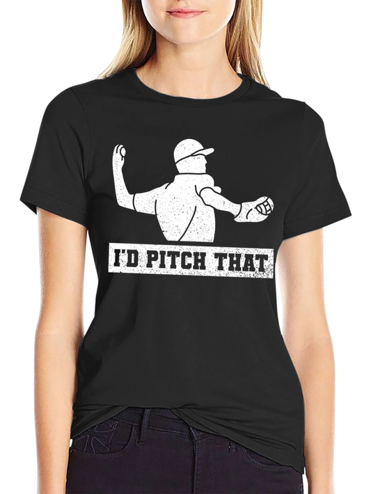 Id Pitch That T-Shirt - Baseball Lovers Tee
