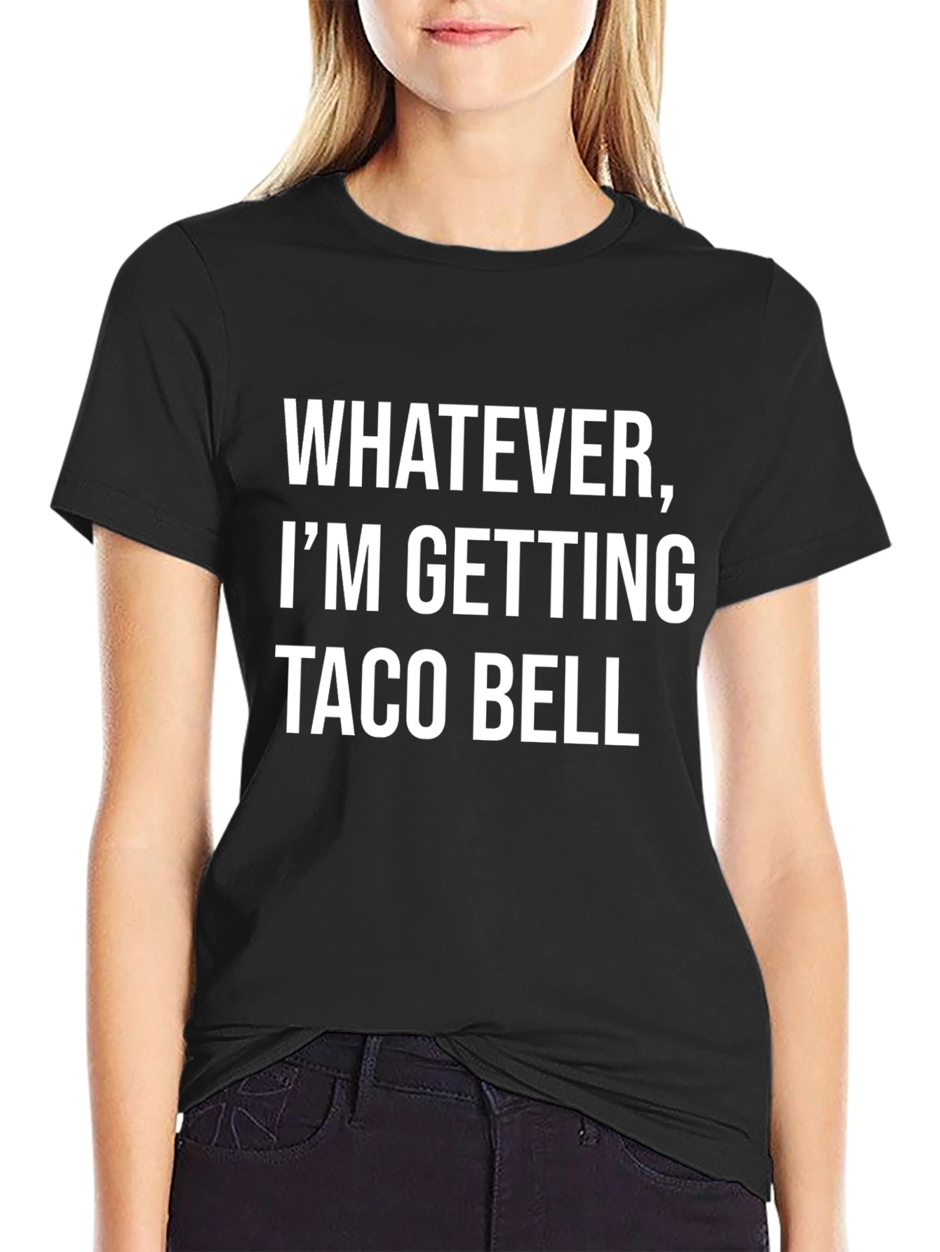 Whatever Im Getting Taco Bell - Funny T-Shirt