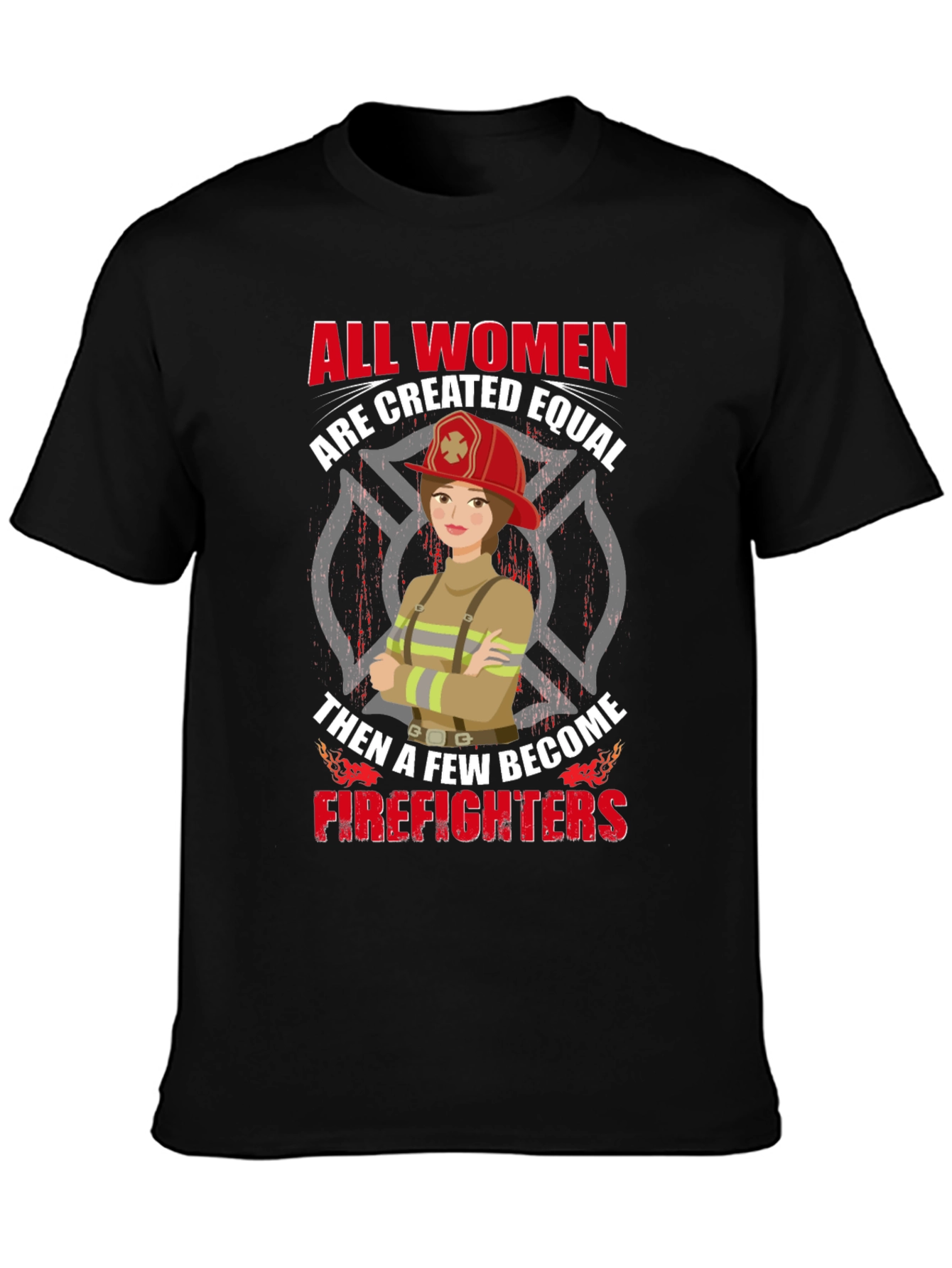 Empowering Firefighter T-Shirt - All Women Are Equal