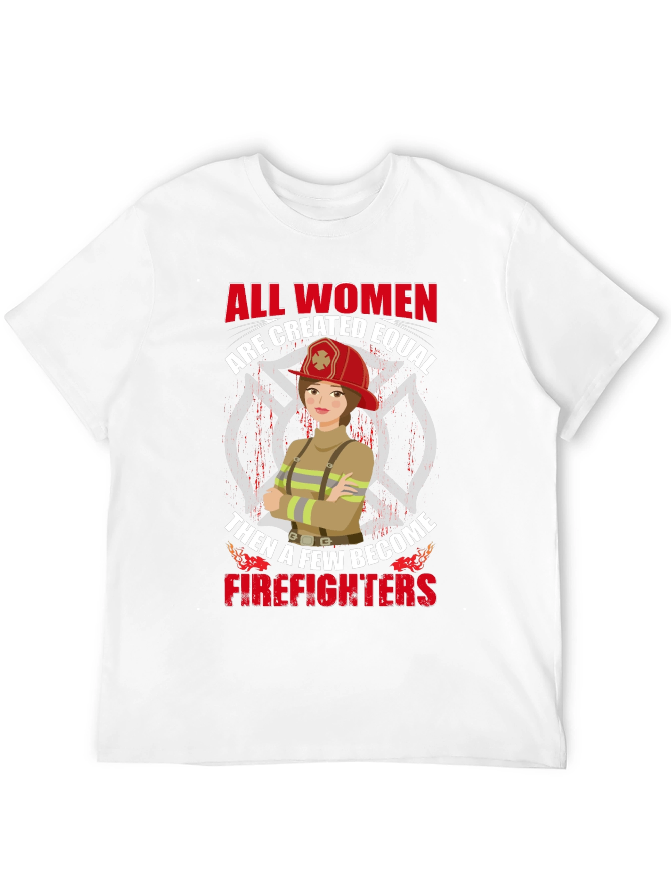Empowering Firefighter T-Shirt - All Women Are Equal